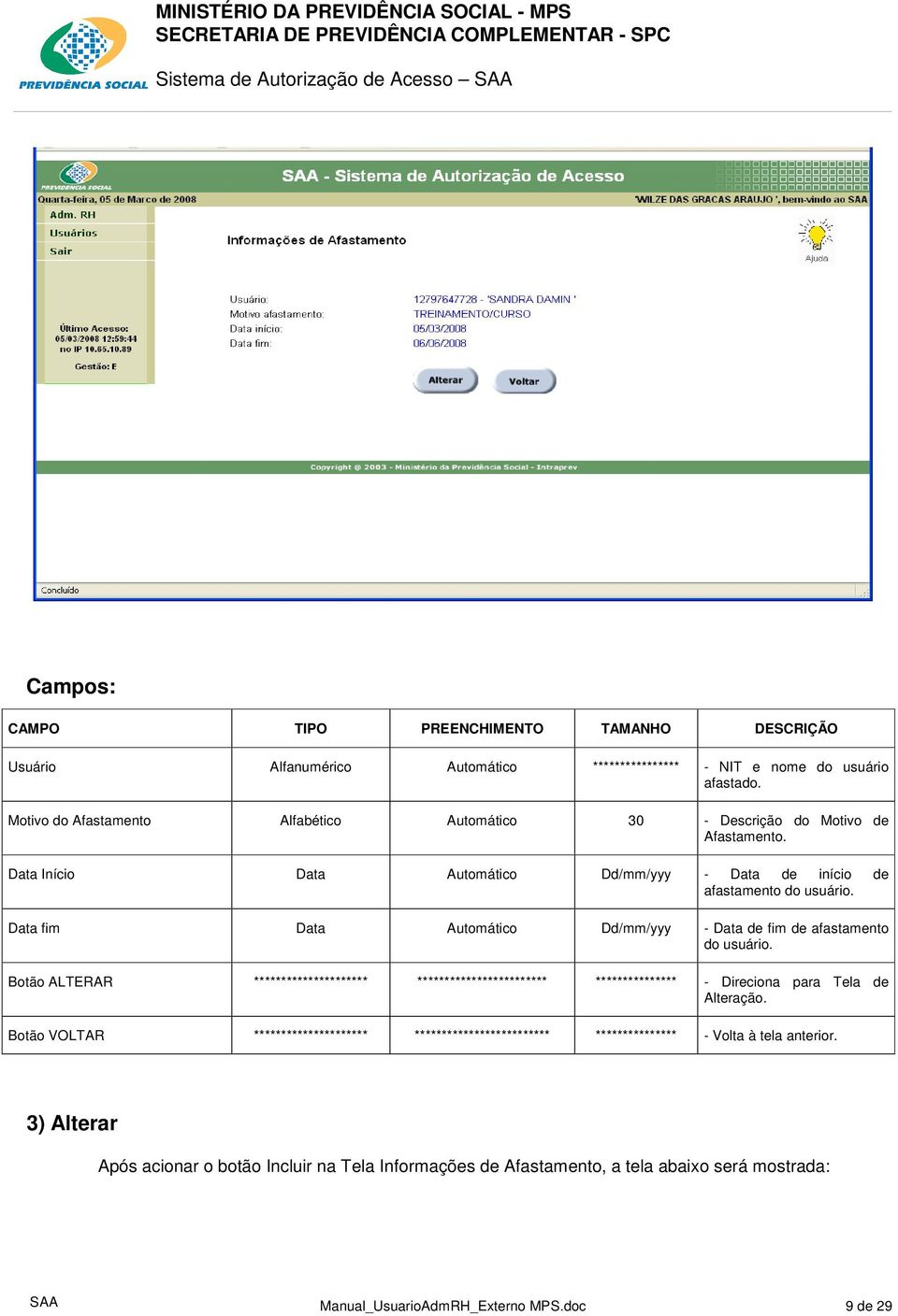 Data fim Data Automático Dd/mm/yyy - Data de fim de afastamento do usuário.