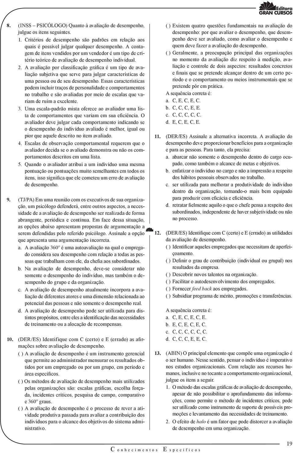 A avaliação por classificação gráfica é um tipo de avaliação subjetiva que serve para julgar características de uma pessoa ou de seu desempenho.