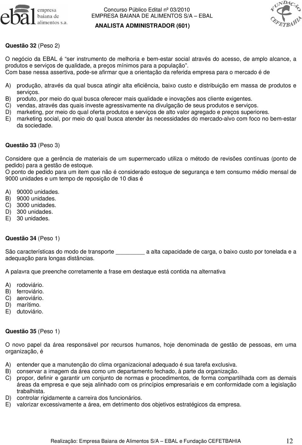 produtos e serviços. B) produto, por meio do qual busca oferecer mais qualidade e inovações aos cliente exigentes.