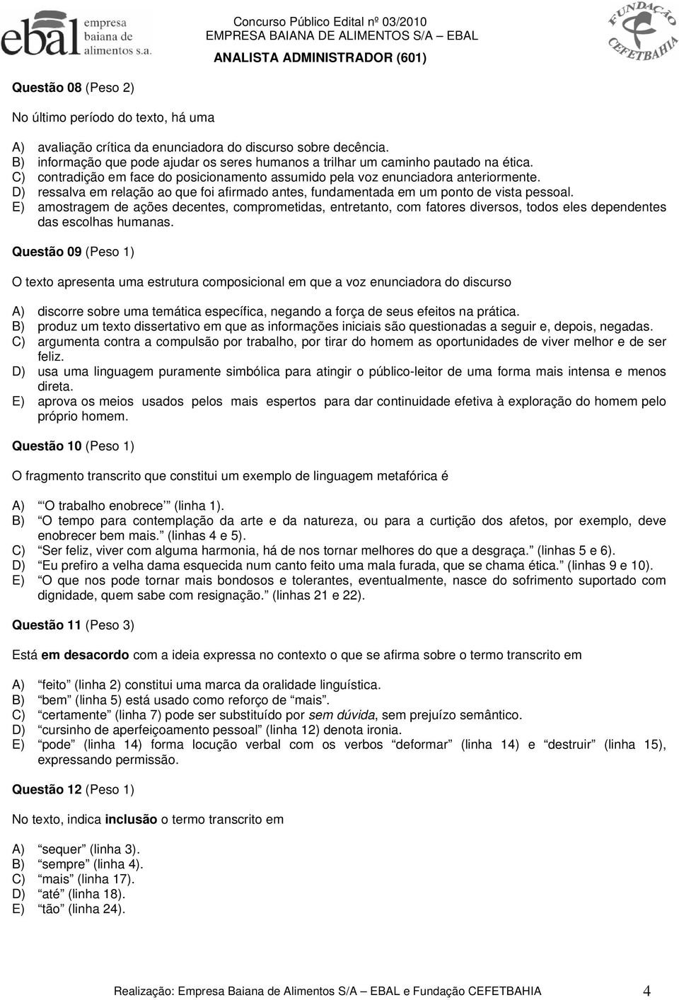 D) ressalva em relação ao que foi afirmado antes, fundamentada em um ponto de vista pessoal.