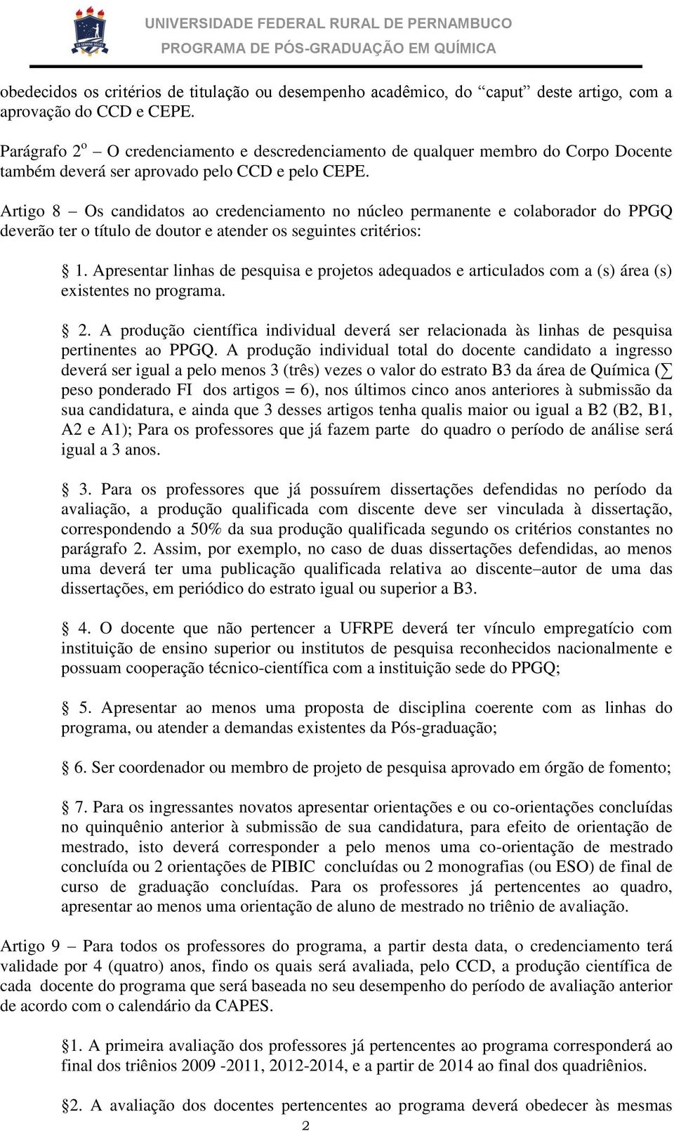 Artigo 8 Os candidatos ao credenciamento no núcleo permanente e colaborador do PPGQ deverão ter o título de doutor e atender os seguintes critérios: 1.