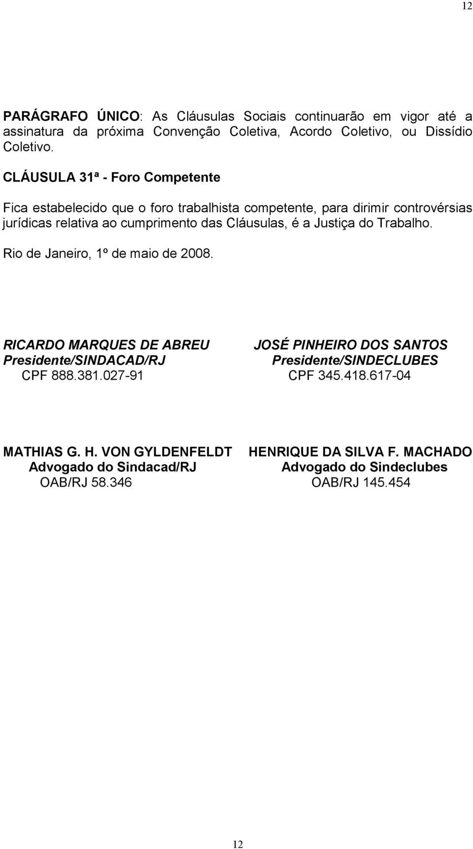 é a Justiça do Trabalho. Rio de Janeiro, 1º de maio de 2008.