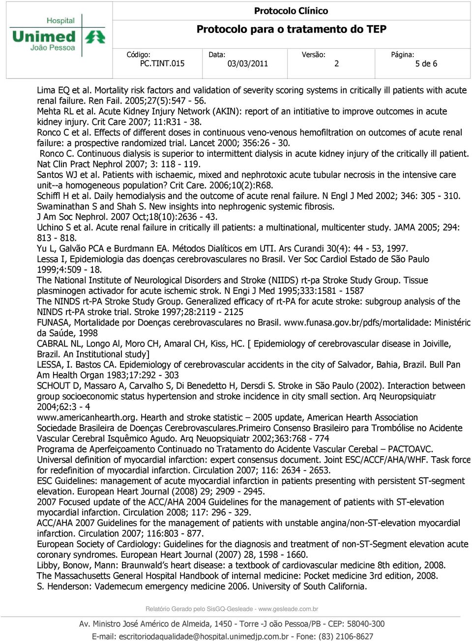 Effects of different doses in continuous veno-venous hemofiltration on outcomes of acute renal failure: a prospective randomized trial. Lancet 2000; 356:26-30. Ronco C.