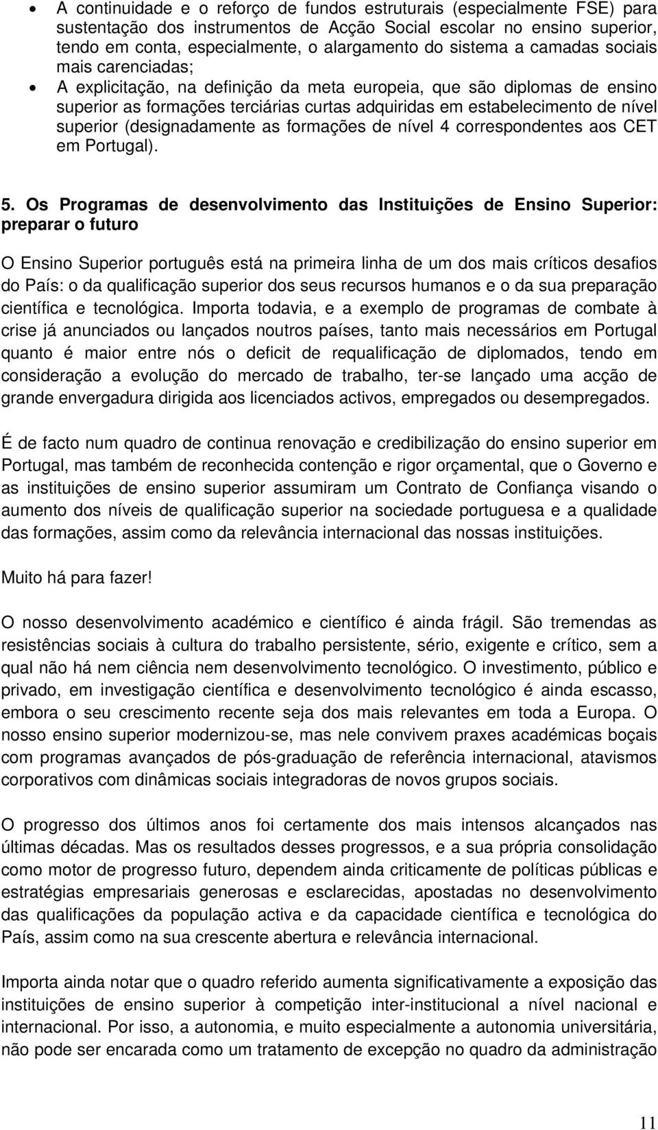 superior (designadamente as formações de nível 4 correspondentes aos CET em Portugal). 5.