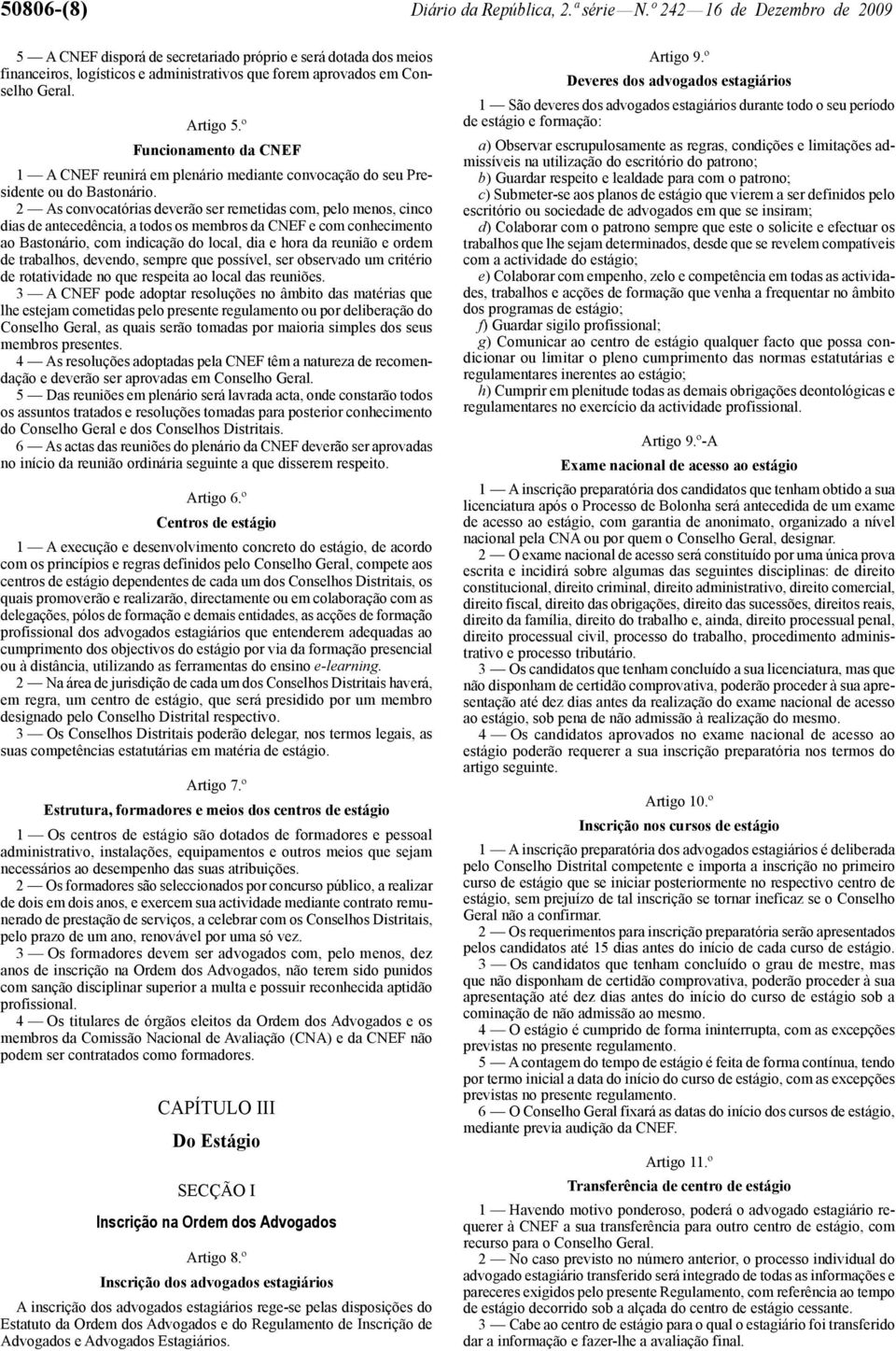 º Funcionamento da CNEF 1 A CNEF reunirá em plenário mediante convocação do seu Presidente ou do Bastonário.