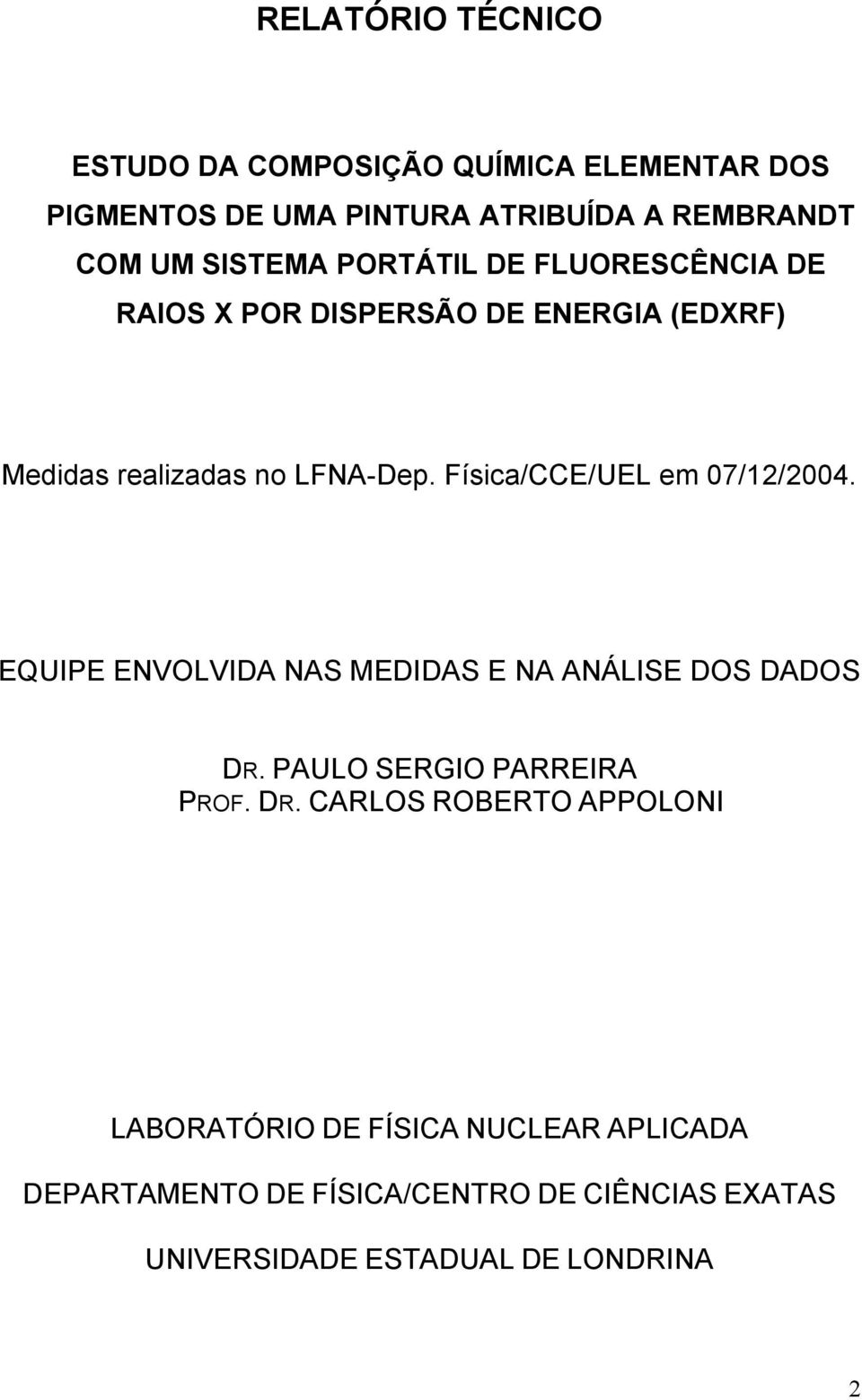 Física/CCE/UEL em 07/12/2004. EQUIPE ENVOLVIDA NAS MEDIDAS E NA ANÁLISE DOS DADOS DR.