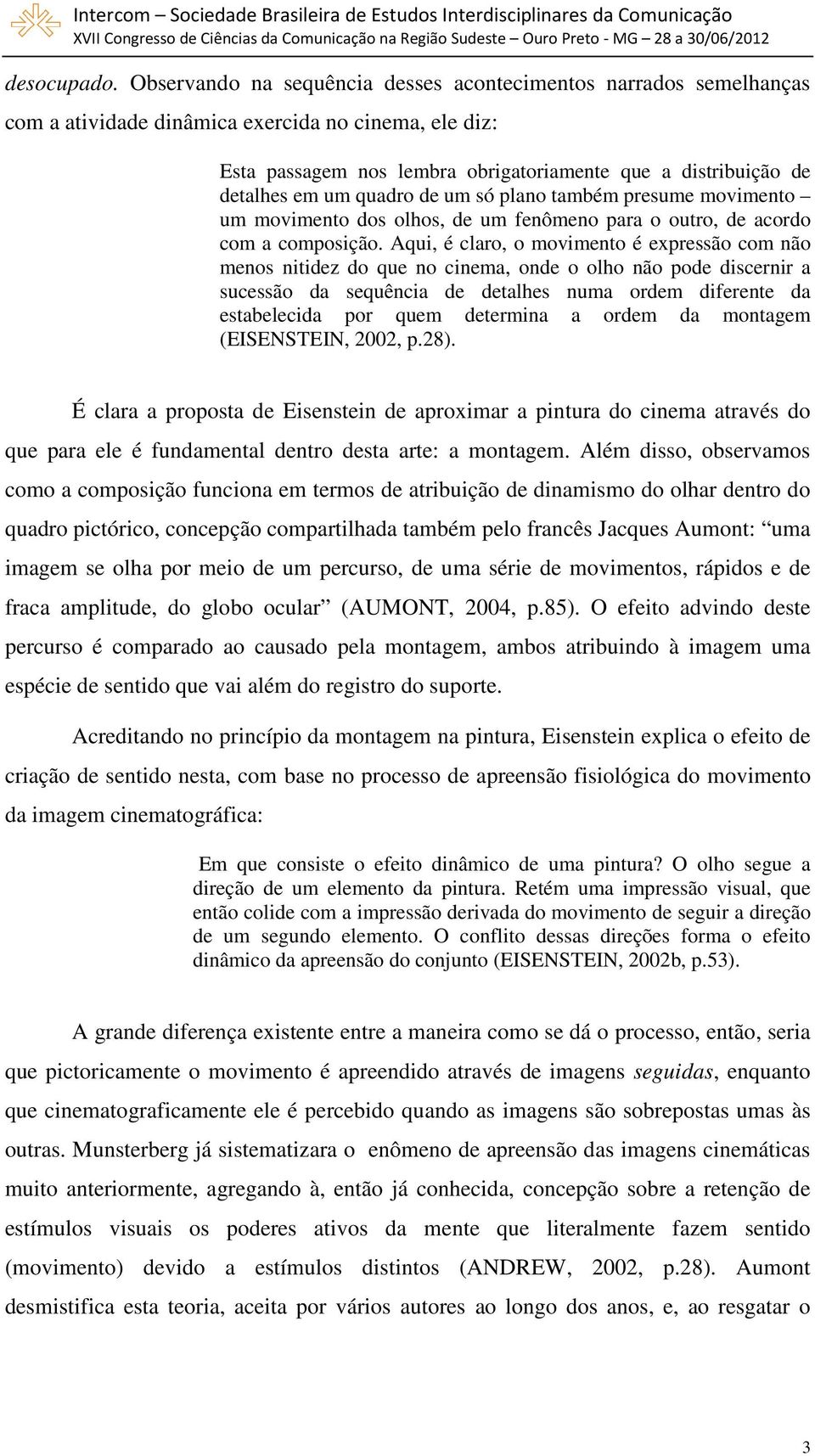 quadro de um só plano também presume movimento um movimento dos olhos, de um fenômeno para o outro, de acordo com a composição.