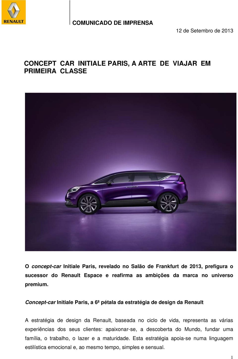 Concept-car Initiale Paris, a 6ª pétala da estratégia de design da Renault A estratégia de design da Renault, baseada no ciclo de vida, representa as várias