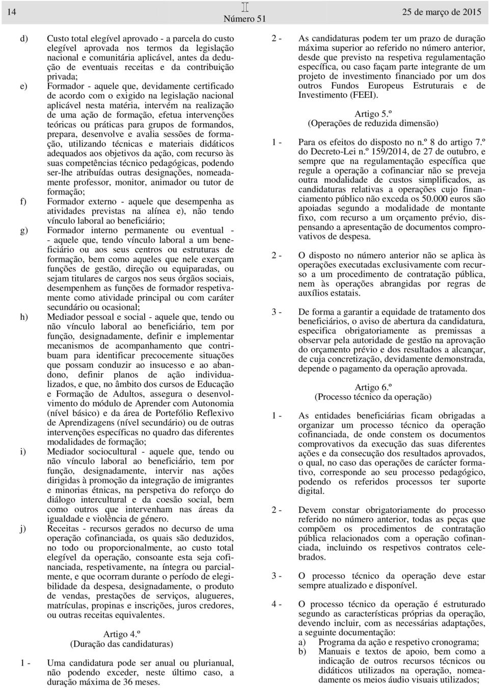 ou práticas para grupos de formandos, prepara, desenvolve e avalia sessões de formação, utilizando técnicas e materiais didáticos adequados aos objetivos da ação, com recurso às suas competências