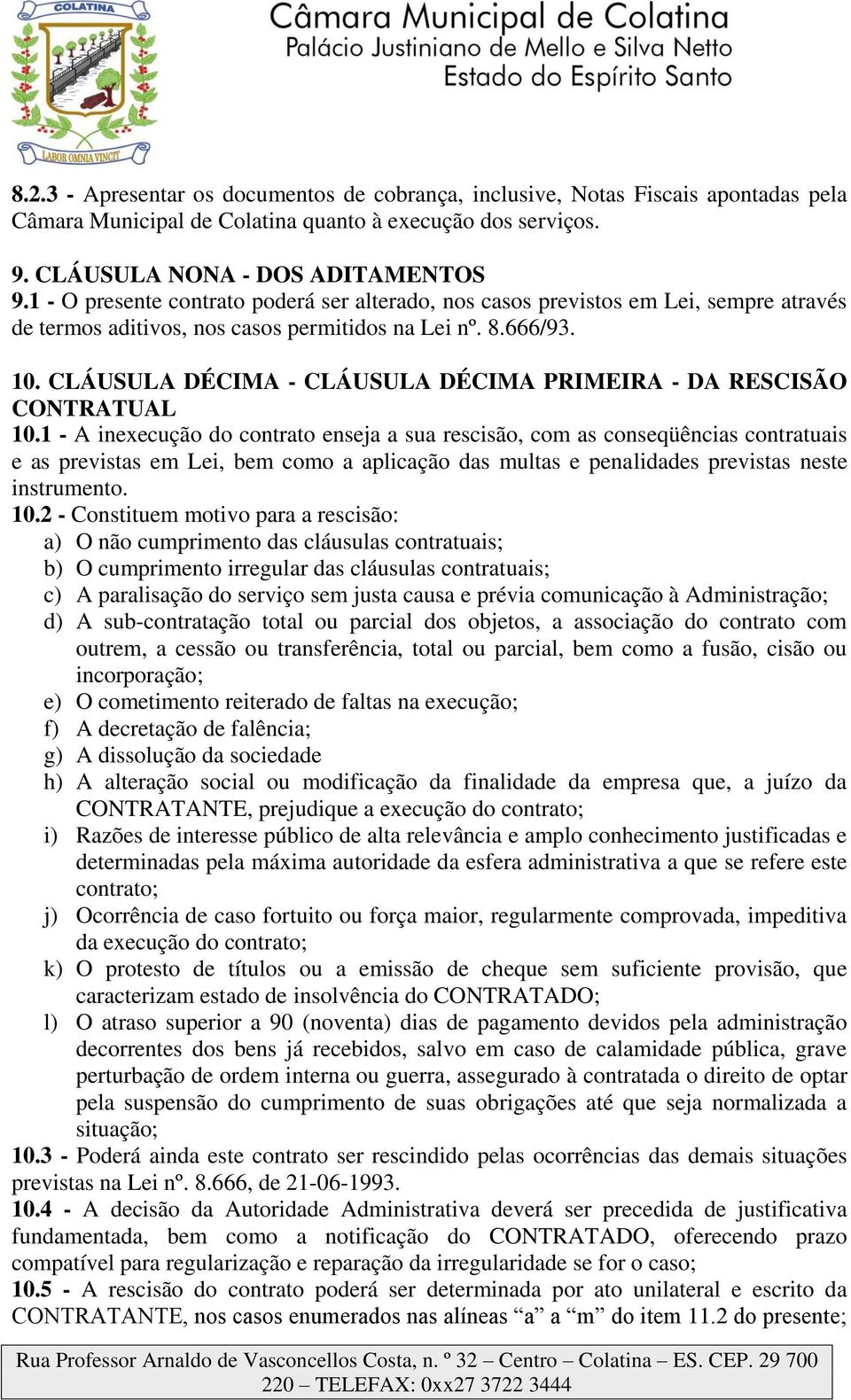 CLÁUSULA DÉCIMA - CLÁUSULA DÉCIMA PRIMEIRA - DA RESCISÃO CONTRATUAL 10.