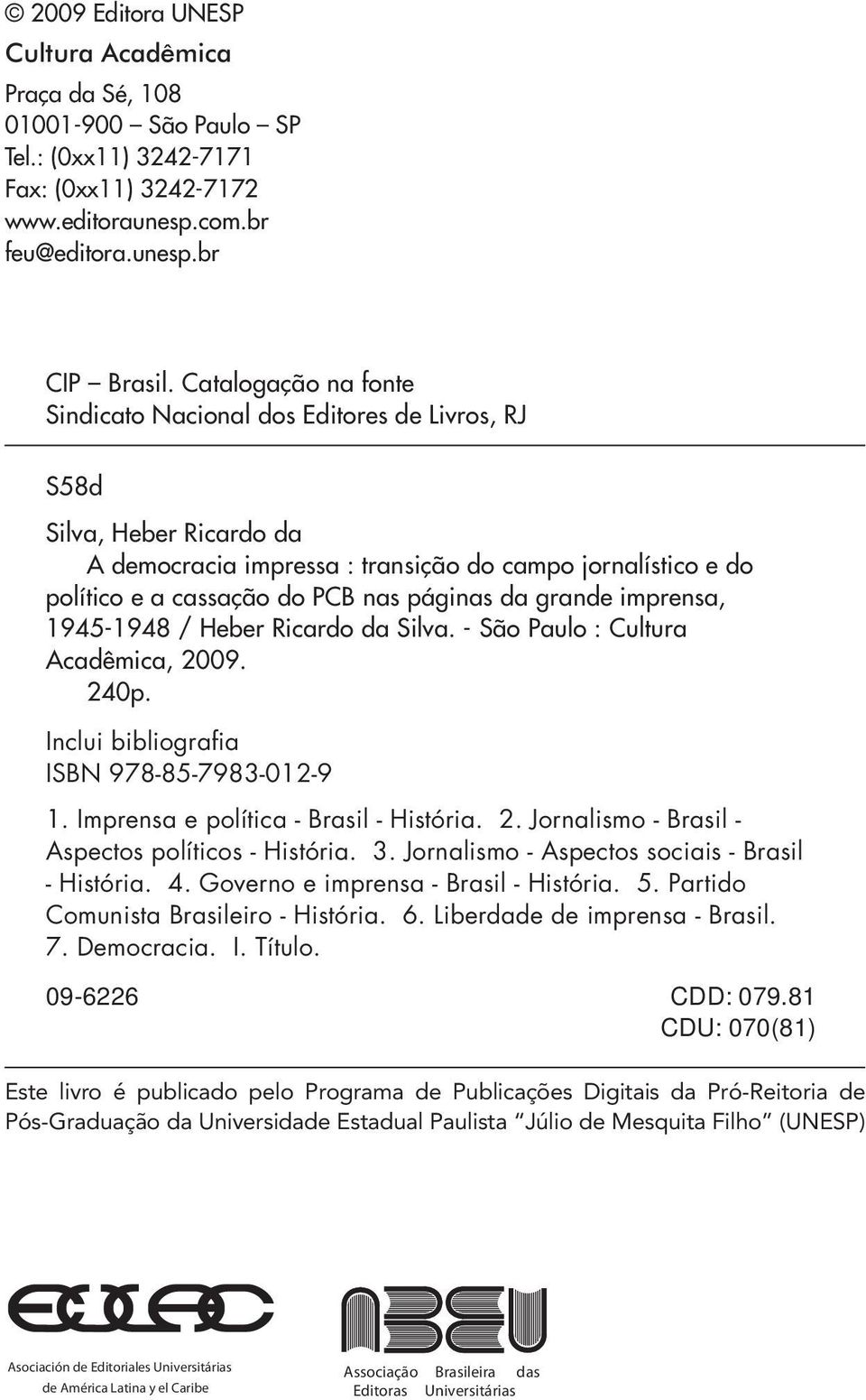 da grande imprensa, 1945-1948 / Heber Ricardo da Silva. - São Paulo : Cultura Acadêmica, 2009. 240p. Inclui bibliografia ISBN 978-85-7983-012-9 1. Imprensa e política - Brasil - História. 2. Jornalismo - Brasil - Aspectos políticos - História.