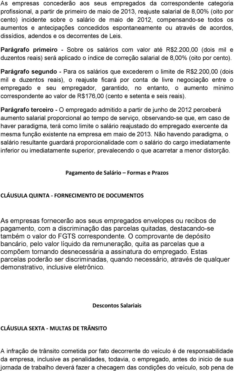 Parágrafo primeiro - Sobre os salários com valor até R$2.200,00 (dois mil e duzentos reais) será aplicado o índice de correção salarial de 8,00% (oito por cento).