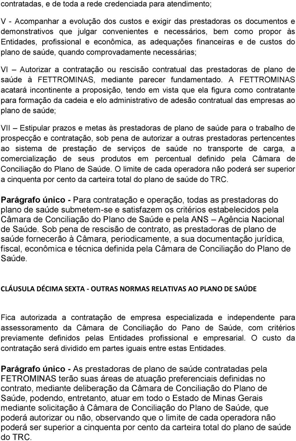 prestadoras de plano de saúde à FETTROMINAS, mediante parecer fundamentado.