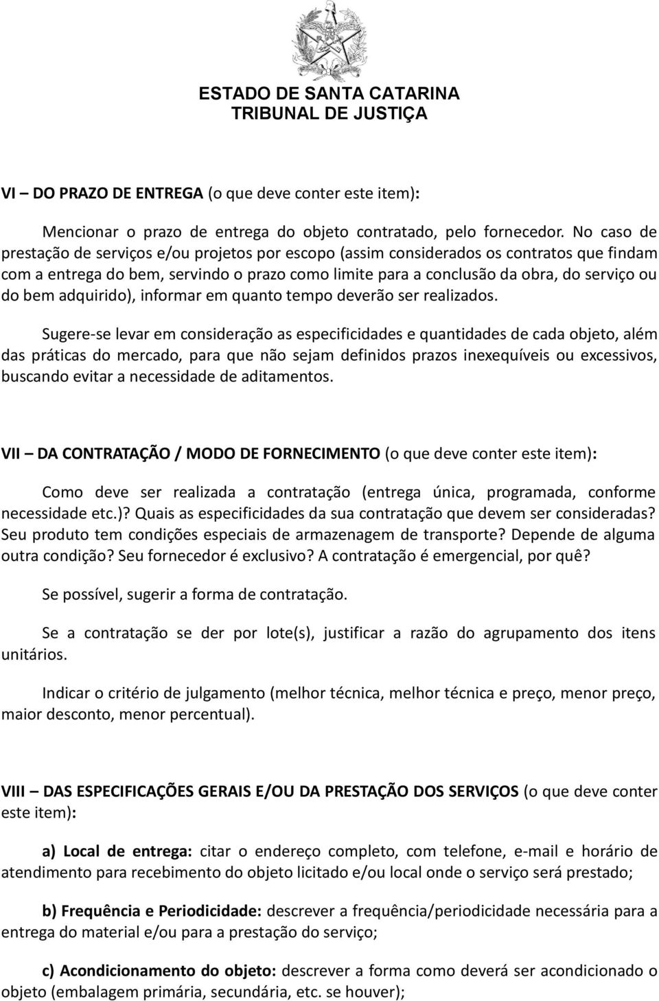 adquirido), informar em quanto tempo deverão ser realizados.