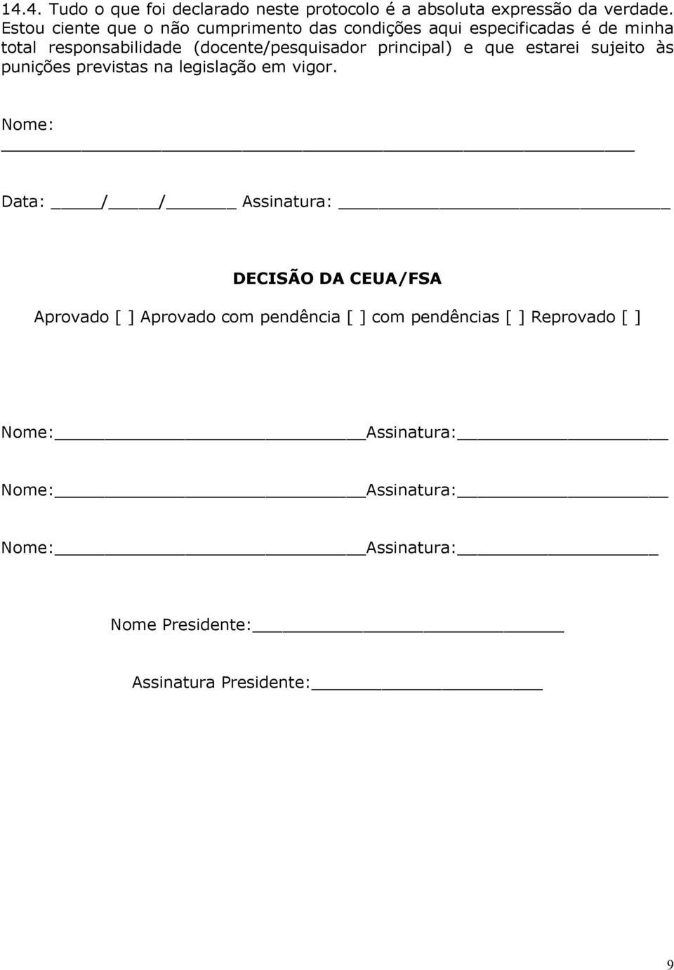 principal) e que estarei sujeito às punições previstas na legislação em vigor.