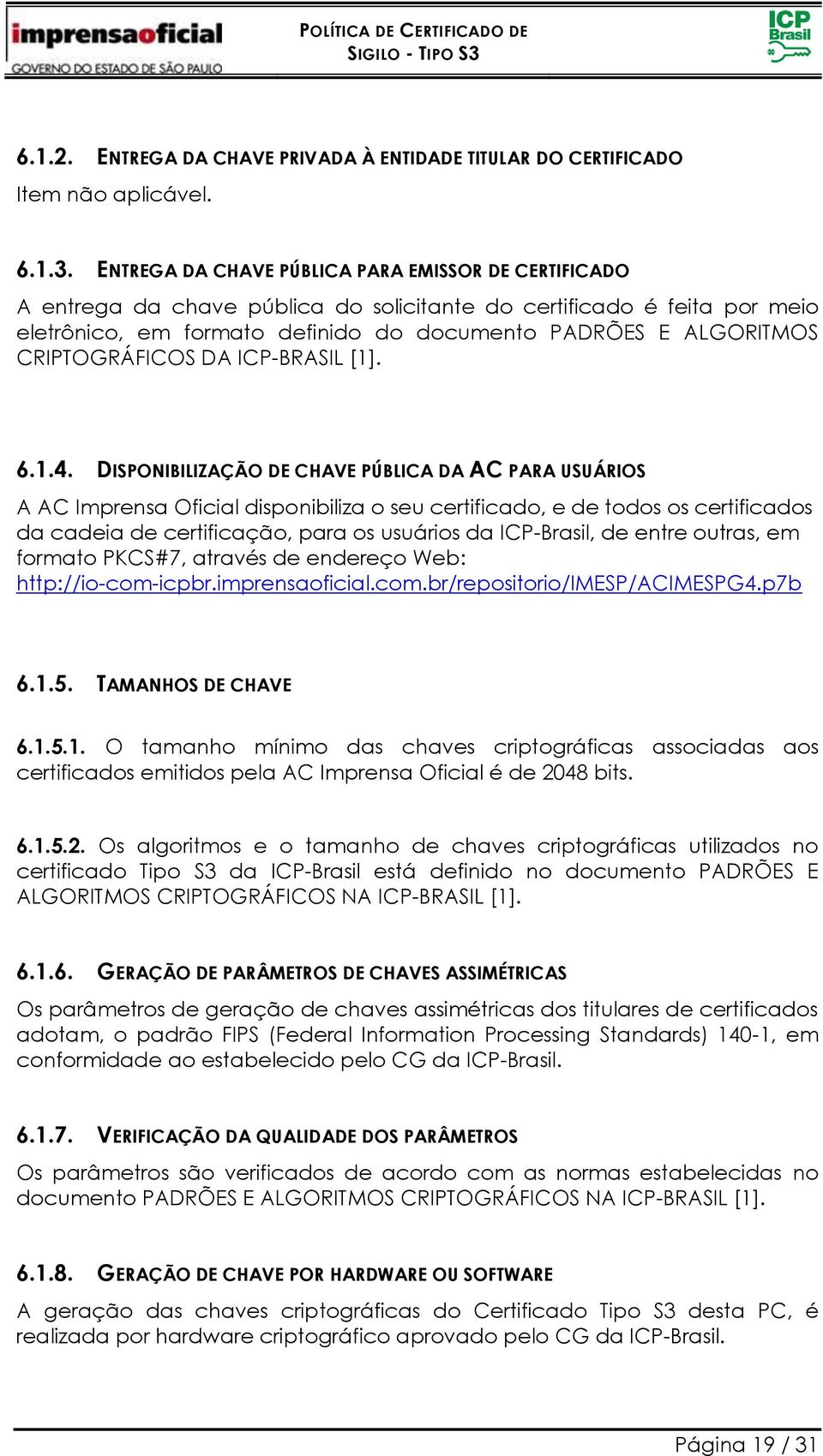 CRIPTOGRÁFICOS DA ICP-BRASIL [1]. 6.1.4.