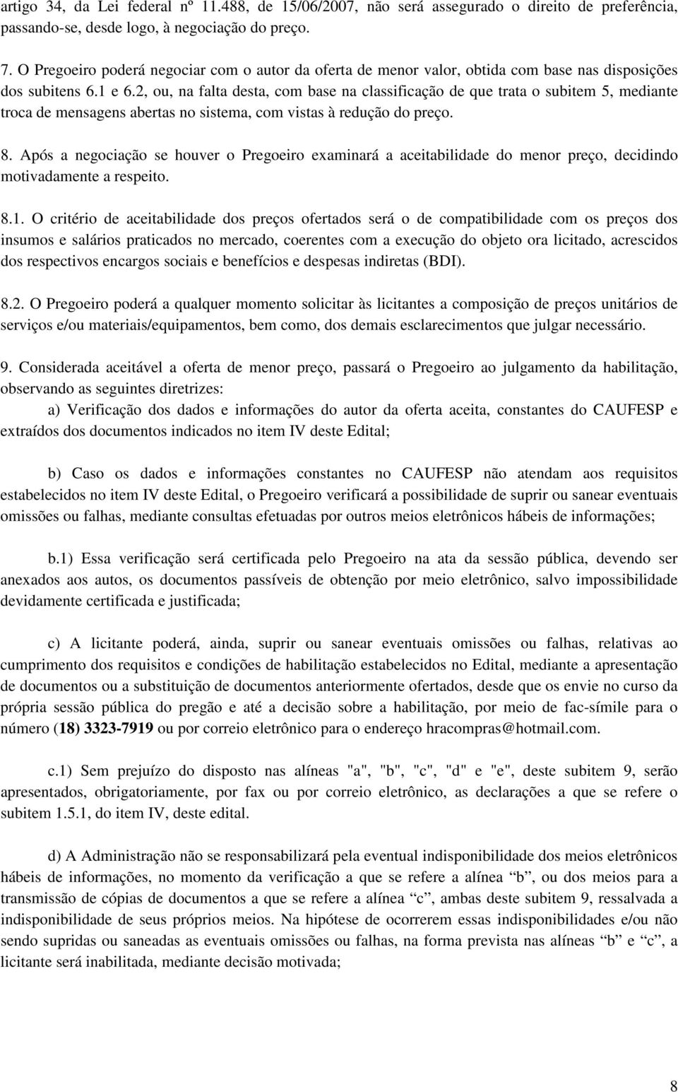 2, ou, na falta desta, com base na classificação de que trata o subitem 5, mediante troca de mensagens abertas no sistema, com vistas à redução do preço. 8.