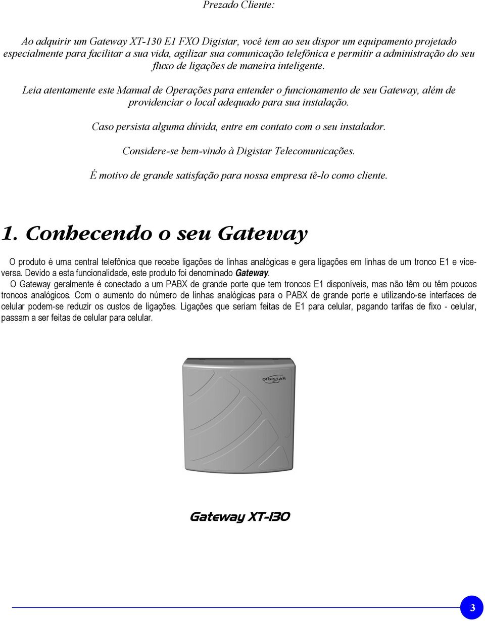 Leia atentamente este Manual de Operações para entender o funcionamento de seu Gateway, além de providenciar o local adequado para sua instalação.