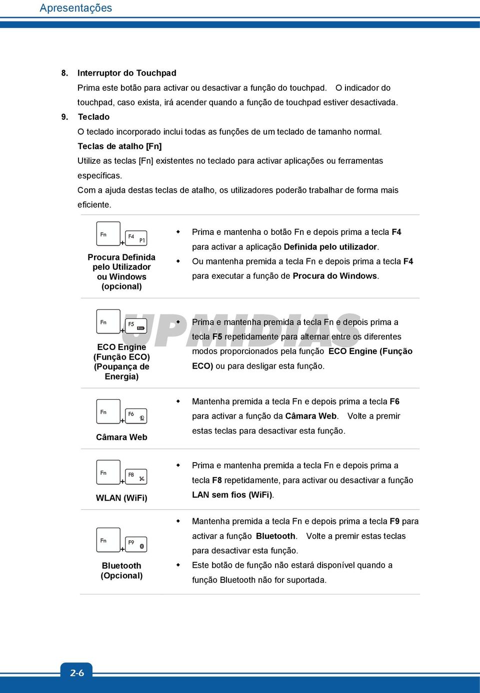 Teclas de atalho [Fn] Utilize as teclas [Fn] existentes no teclado para activar aplicações ou ferramentas específicas.