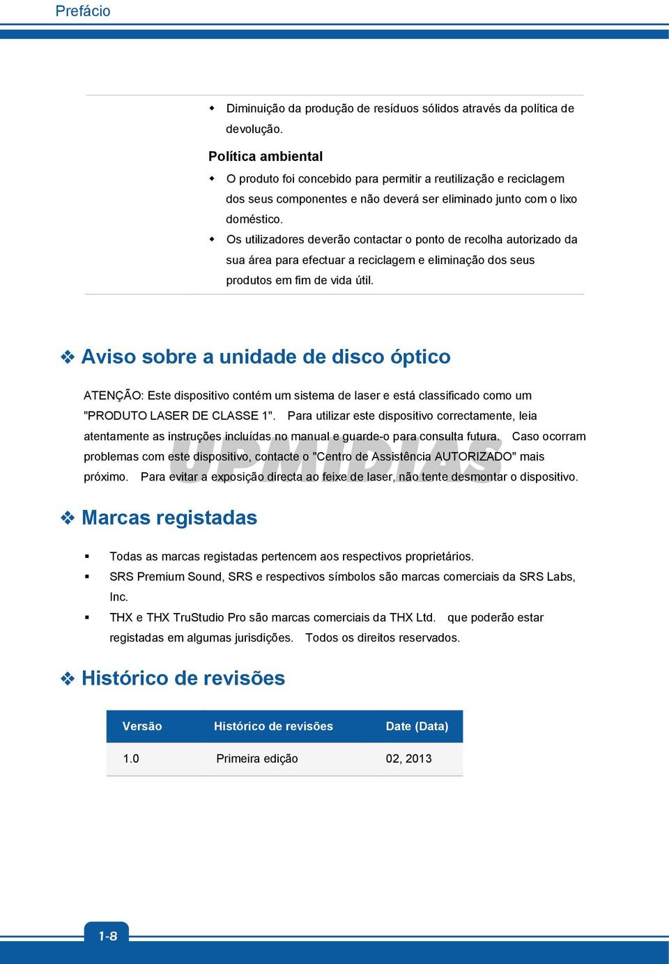 Os utilizadores deverão contactar o ponto de recolha autorizado da sua área para efectuar a reciclagem e eliminação dos seus produtos em fim de vida útil.