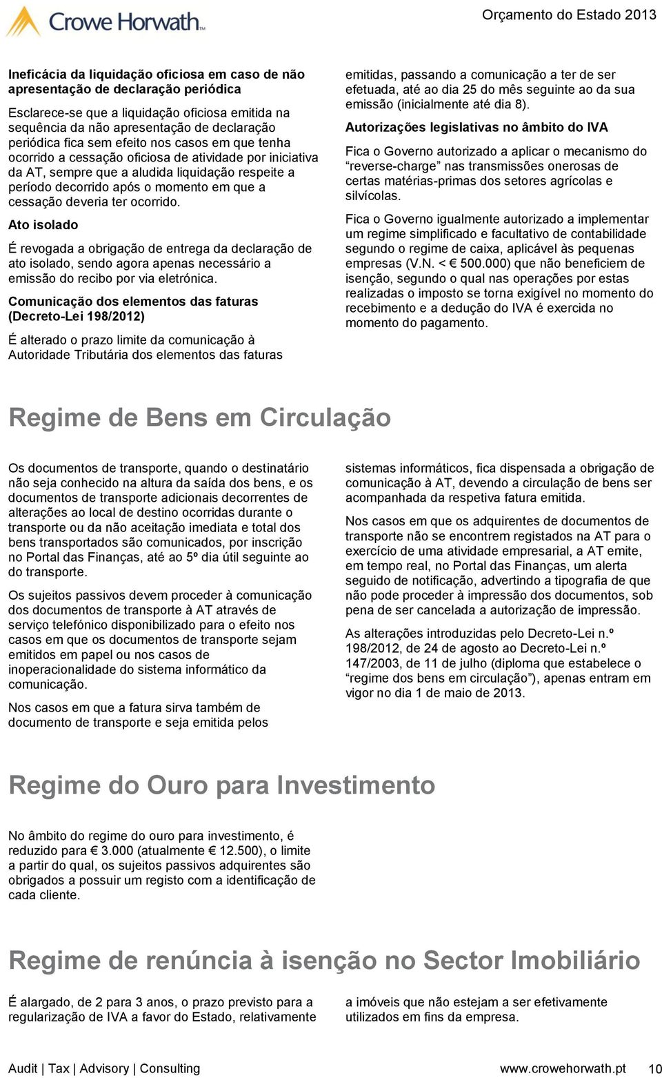 ocorrido. Ato isolado É revogada a obrigação de entrega da declaração de ato isolado, sendo agora apenas necessário a emissão do recibo por via eletrónica.