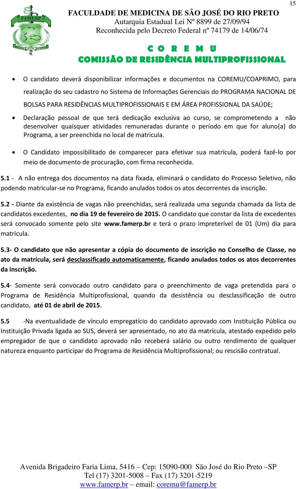 em que for aluno(a) do Programa, a ser preenchida no local de matrícula.