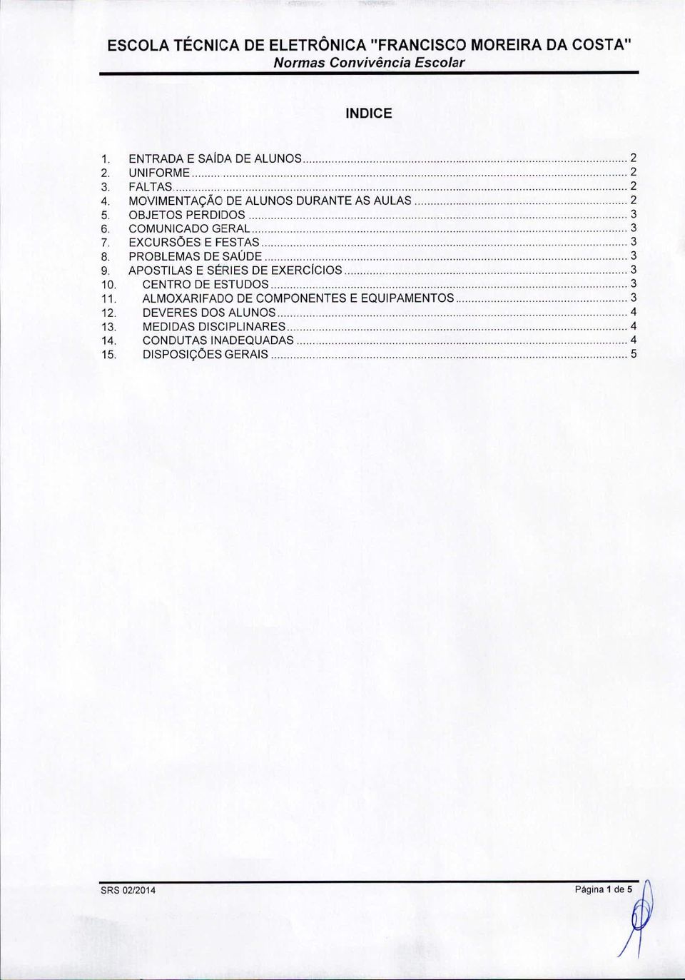 EXCURSOES E FESTAS,,,,,,, ",, " '_3 8, PROBLEMAS DE SAÚDE, 3 9, APOSTILAS E StRIES DE EXERClclOS 3 10. CENTRO DE ESTUDOS.