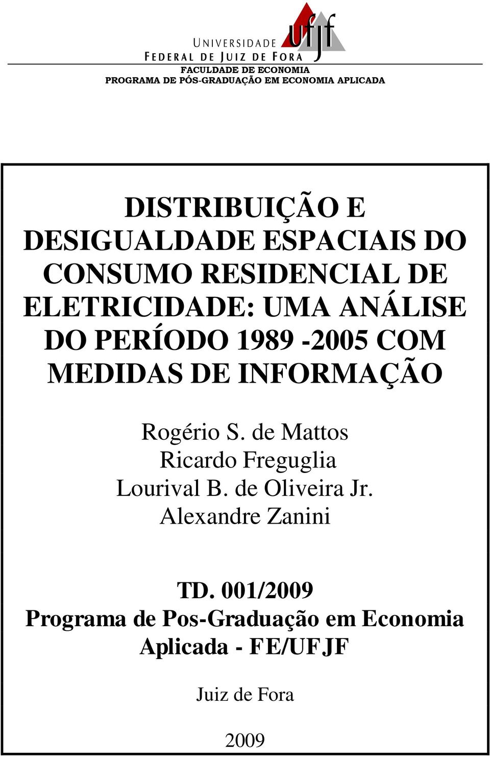 1989-2005 COM MEDIDAS DE INFORMAÇÃO Rogéro S. de Mattos Rardo Fregugla Lourval B.