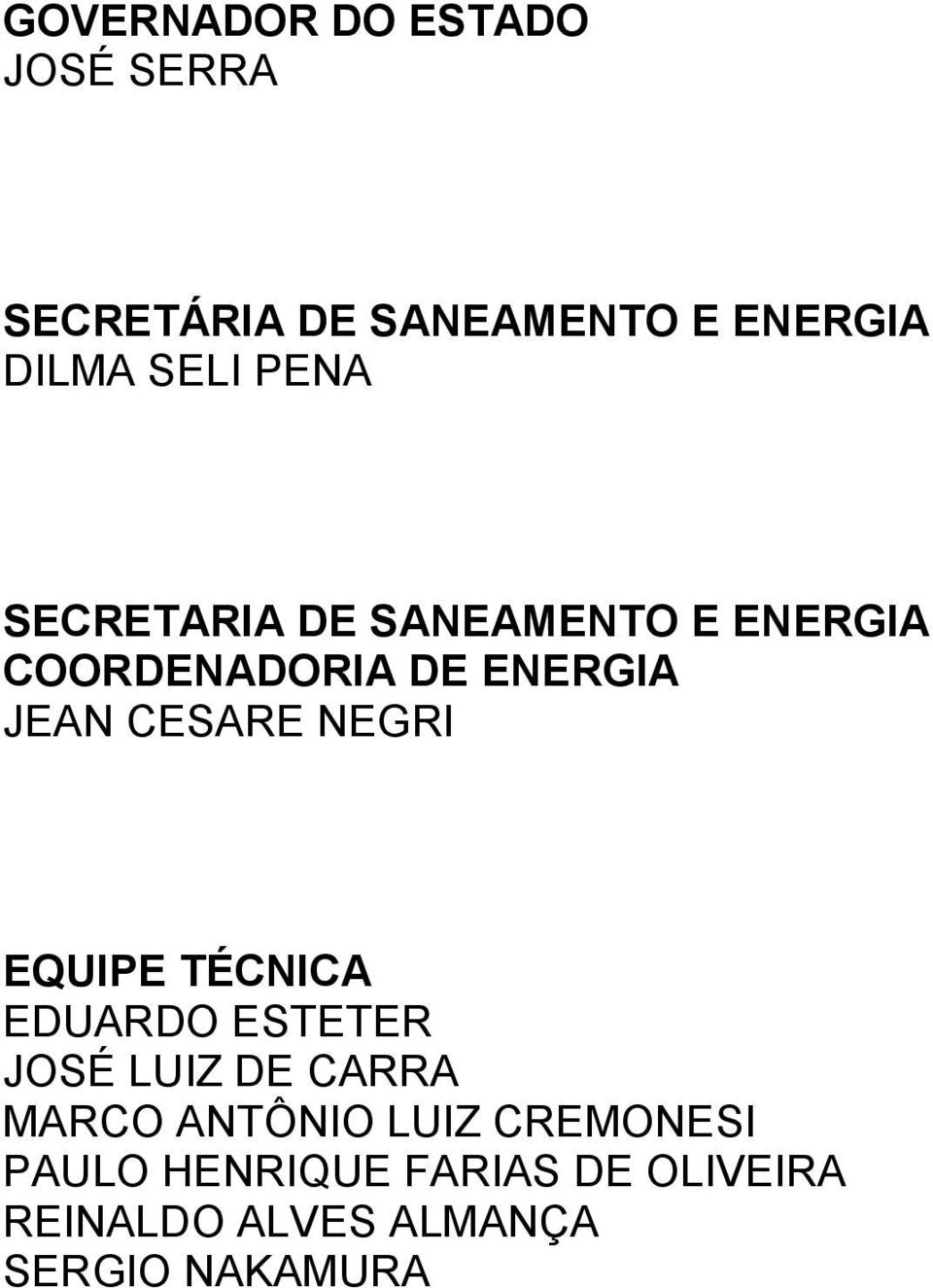 NEGRI EQUIPE TÉCNICA EDUARDO ESTETER JOSÉ LUIZ DE CARRA MARCO ANTÔNIO LUIZ