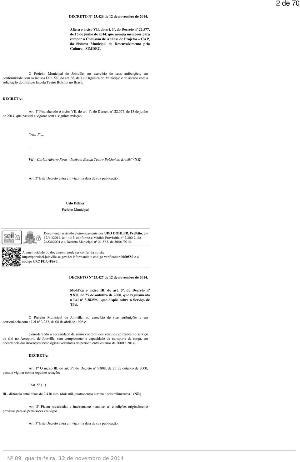 O Prefeito Municipal de Joinville, no exercício de suas atribuições, em conformidade com os incisos IX e XII, do art.