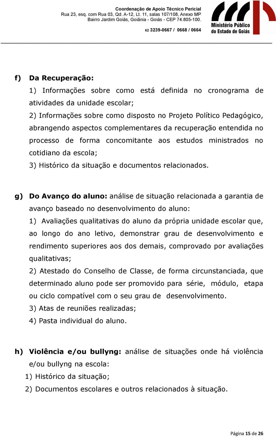 g) Do Avanço do aluno: análise de situação relacionada a garantia de avanço baseado no desenvolvimento do aluno: 1) Avaliações qualitativas do aluno da própria unidade escolar que, ao longo do ano