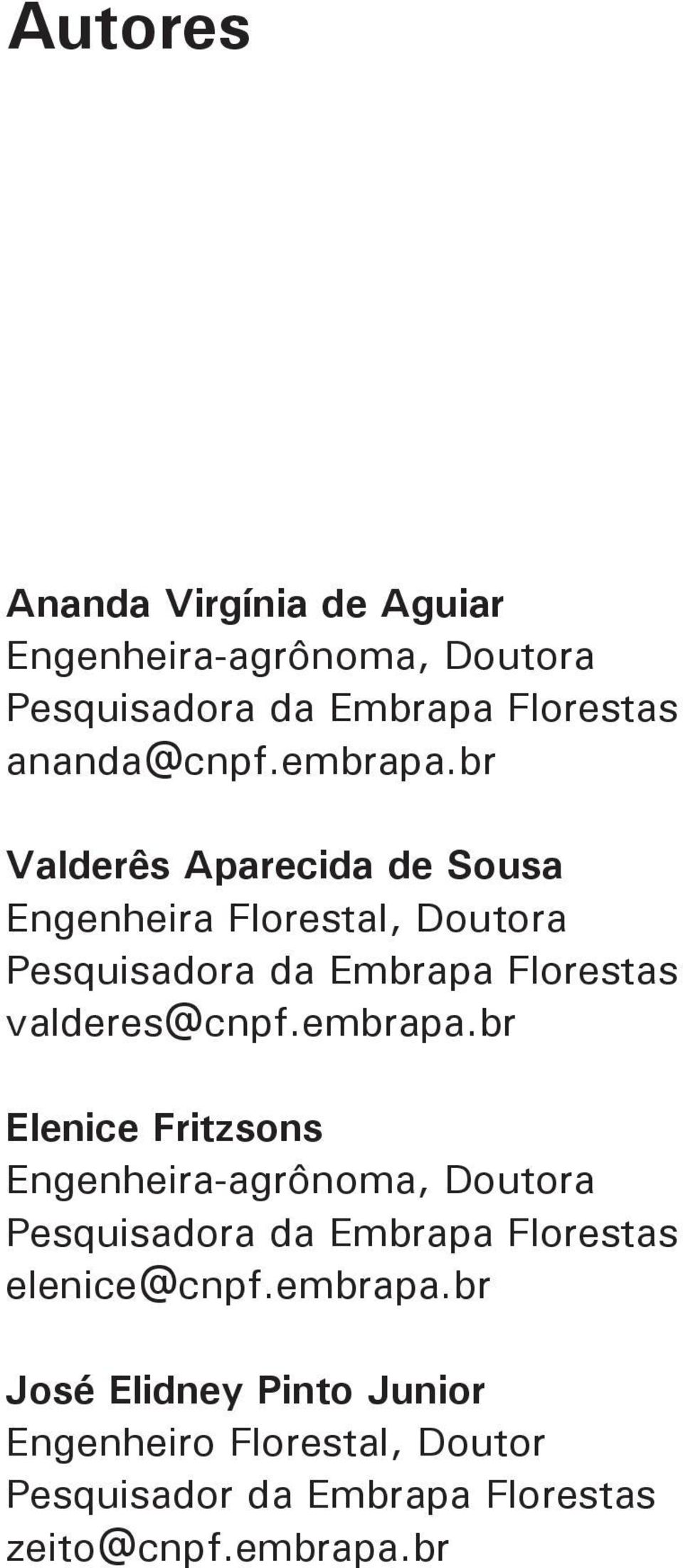 br Valderês Aparecida de Sousa Engenheira Florestal, Doutora Pesquisadora da Embrapa Florestas valderes@cnpf.