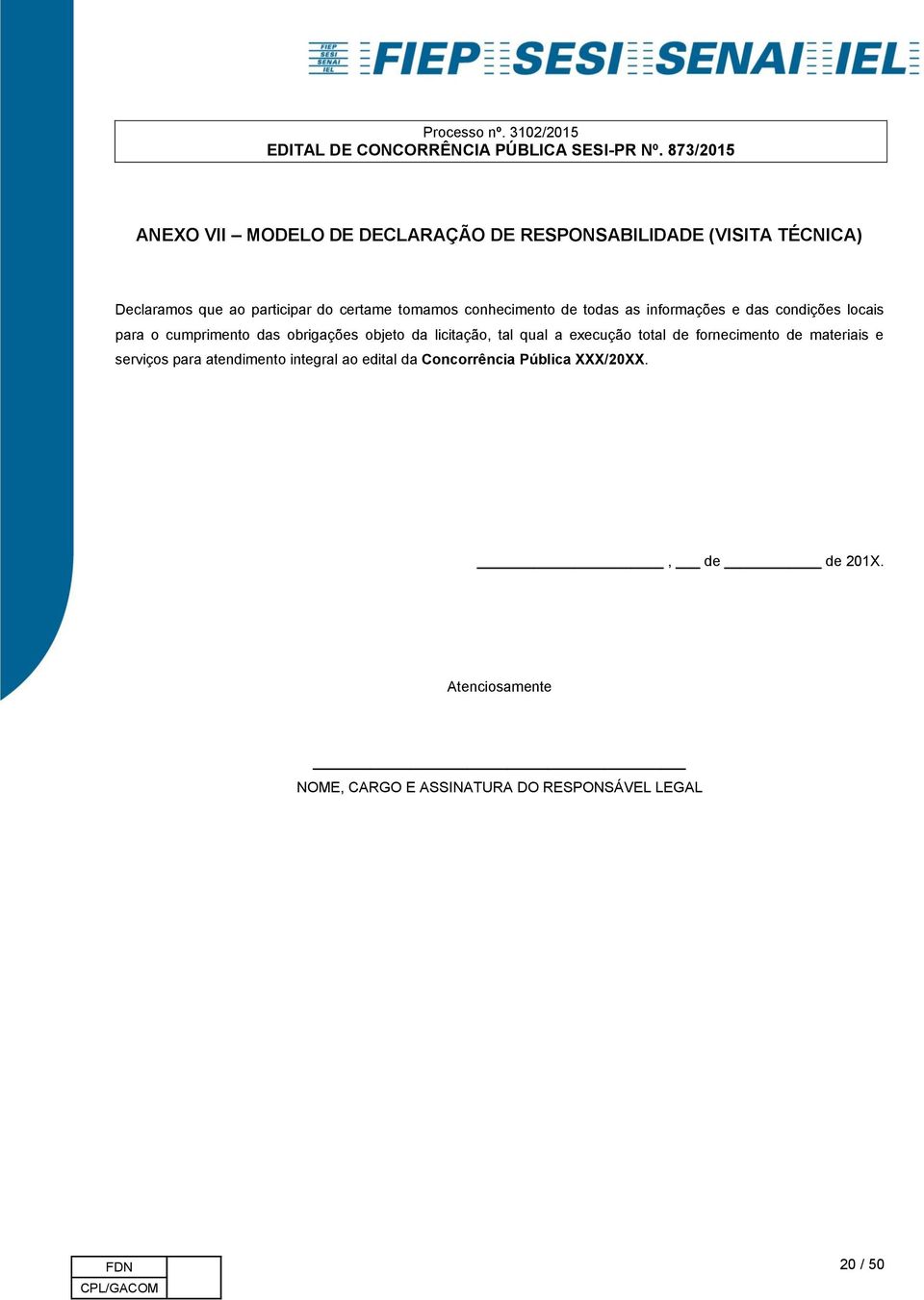 licitação, tal qual a execução total de fornecimento de materiais e serviços para atendimento integral ao