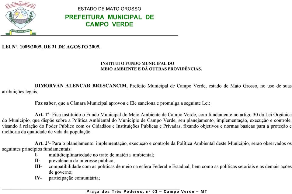 fundamente no artigo 30 da Lei Orgânica do Município, que dispõe sobre a Política Ambiental do Município de Campo Verde, seu planejamento, implementação, execução e controle, visando à relação do