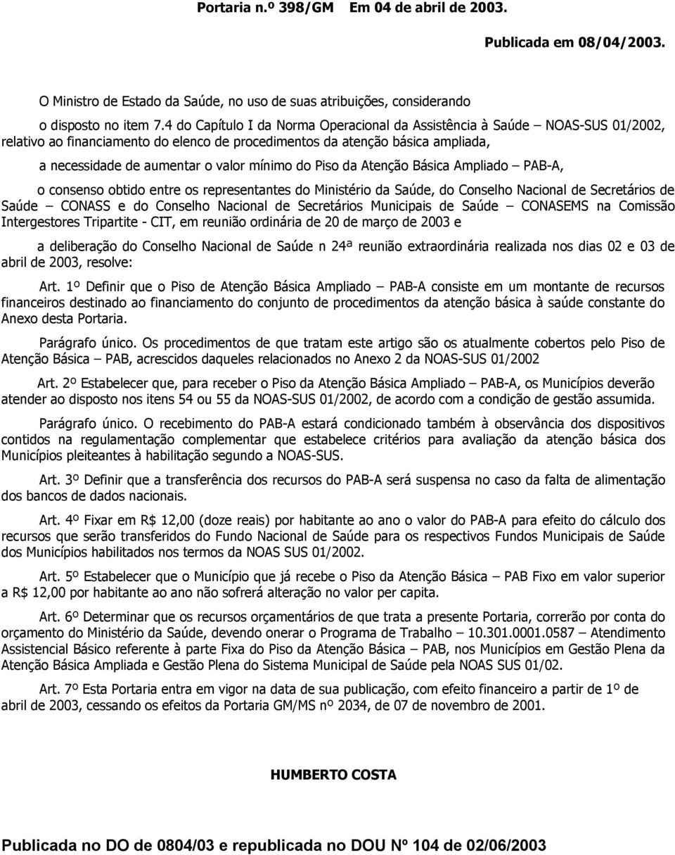 do Piso da Atenção Básica Ampliado PAB-A, o consenso obtido entre os representantes do Ministério da Saúde, do Conselho Nacional de Secretários de Saúde CONASS e do Conselho Nacional de Secretários