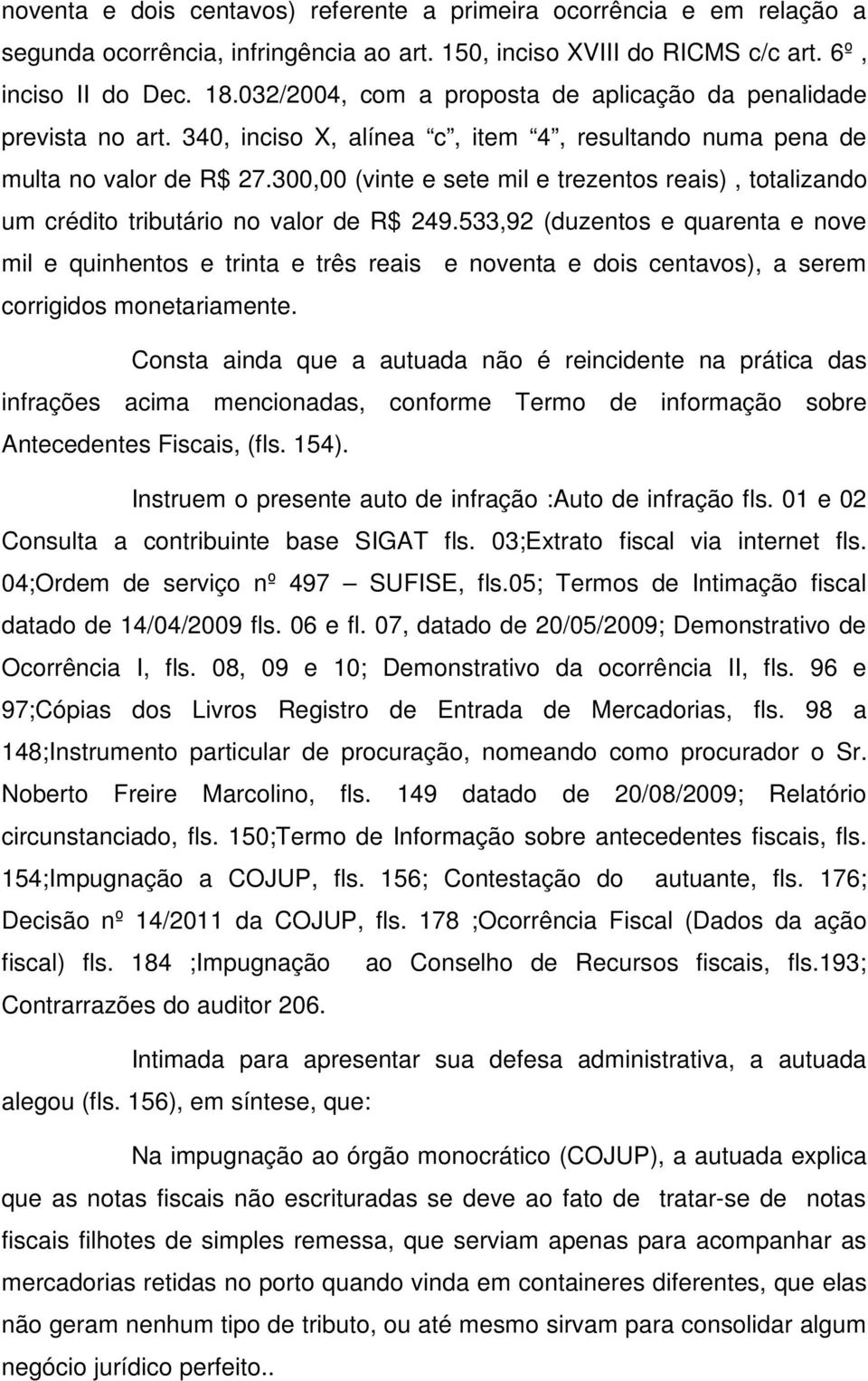 300,00 (vinte e sete mil e trezentos reais), totalizando um crédito tributário no valor de R$ 249.