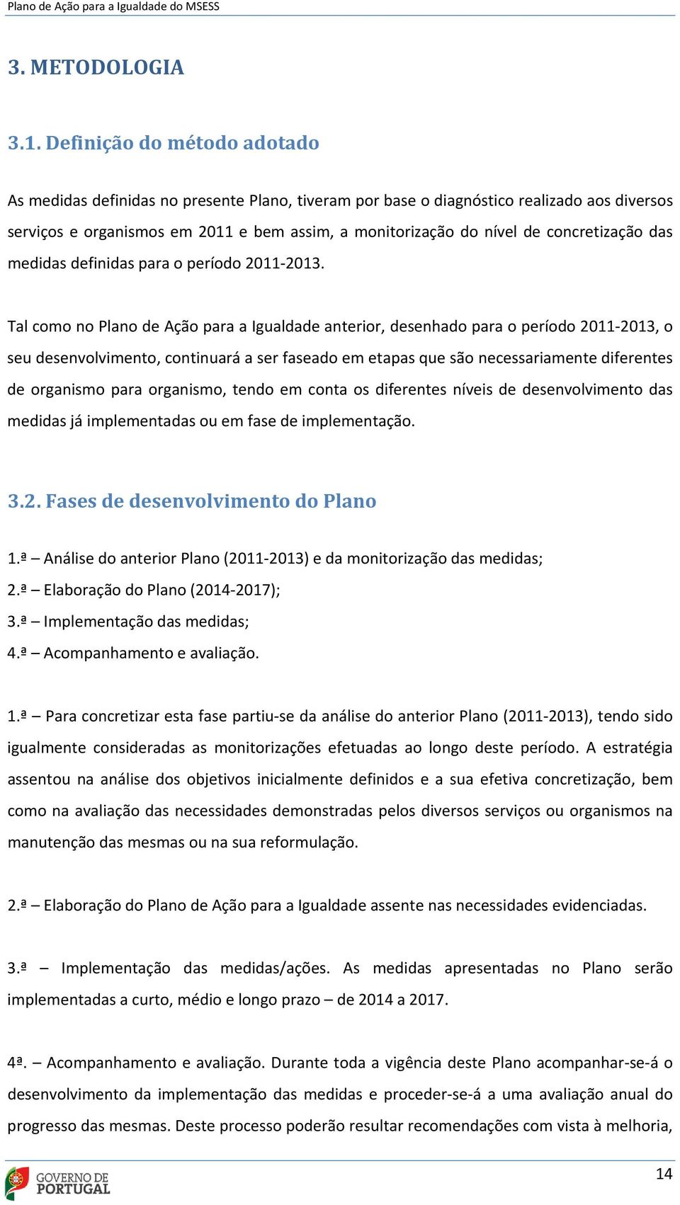 concretização das medidas definidas para o período 2011 2013.