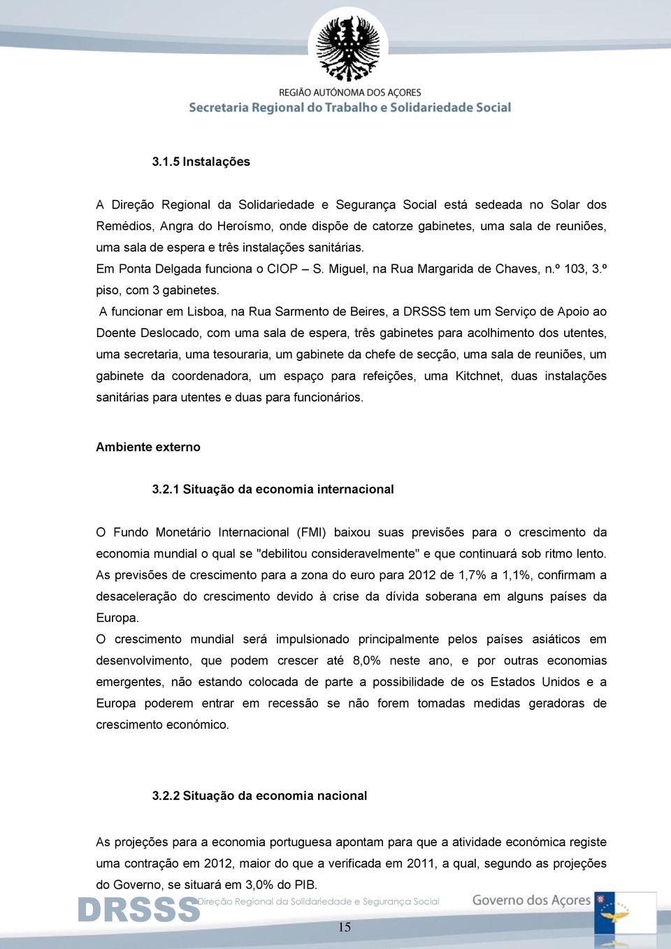 A funcionar em Lisboa, na Rua Sarmento de Beires, a tem um Serviço de Apoio ao Doente Deslocado, com uma sala de espera, três gabinetes para acolhimento dos utentes, uma secretaria, uma tesouraria,