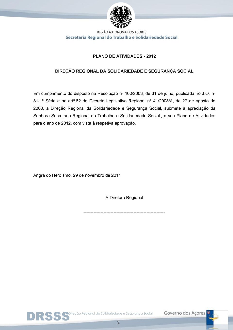 62 do Decreto Legislativo Regional nº 41/2008/A, de 27 de agosto de 2008, a, submete à apreciação da Senhora Secretária Regional do