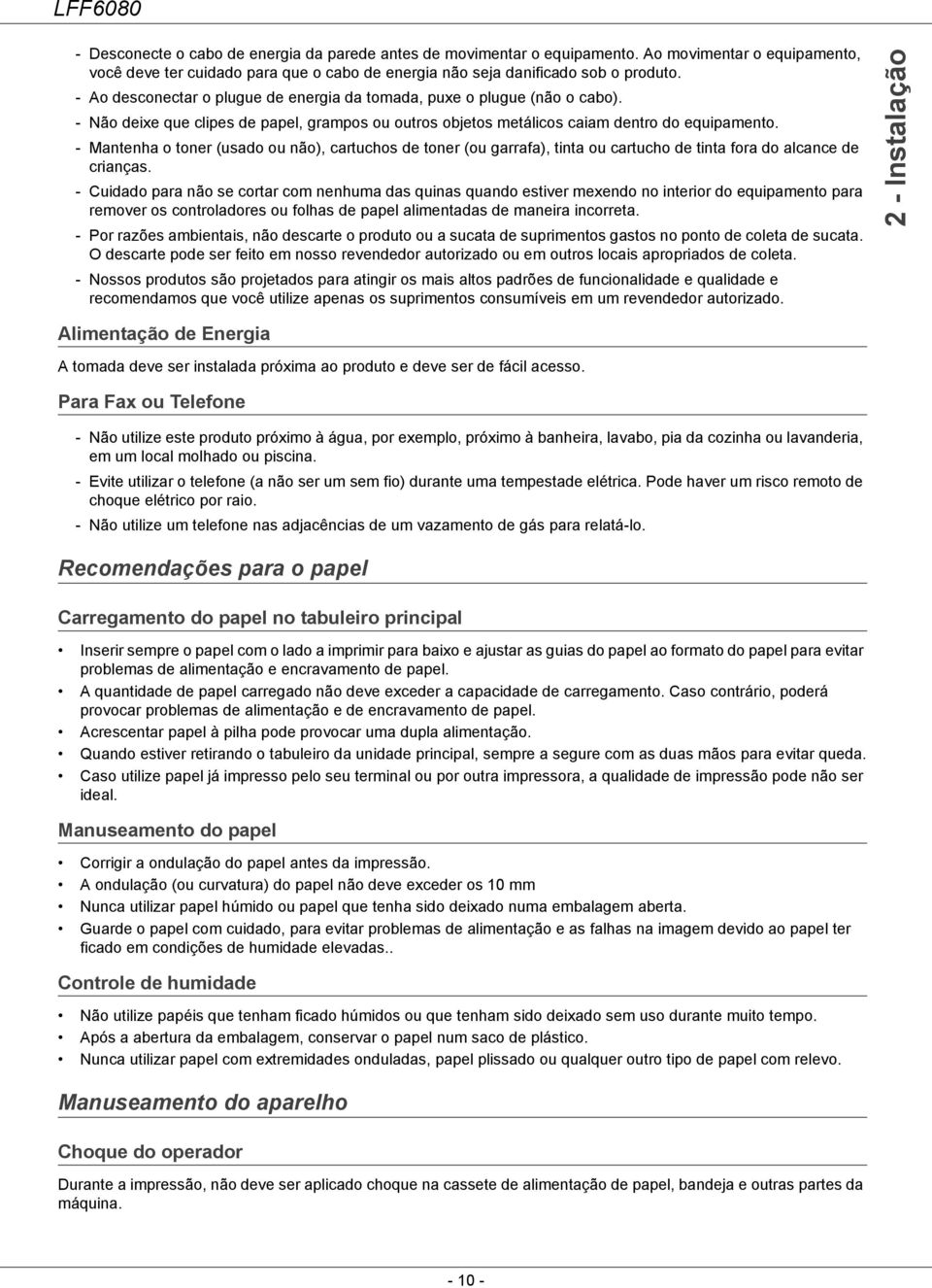 - Mantenha o toner (usado ou não), cartuchos de toner (ou garrafa), tinta ou cartucho de tinta fora do alcance de crianças.