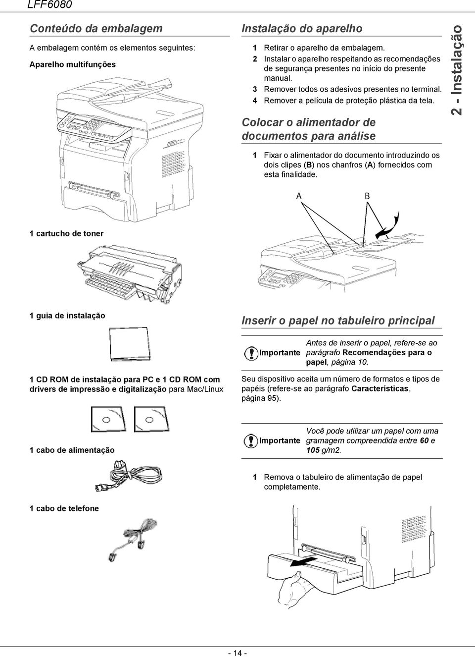 4 Remover a película de proteção plástica da tela.