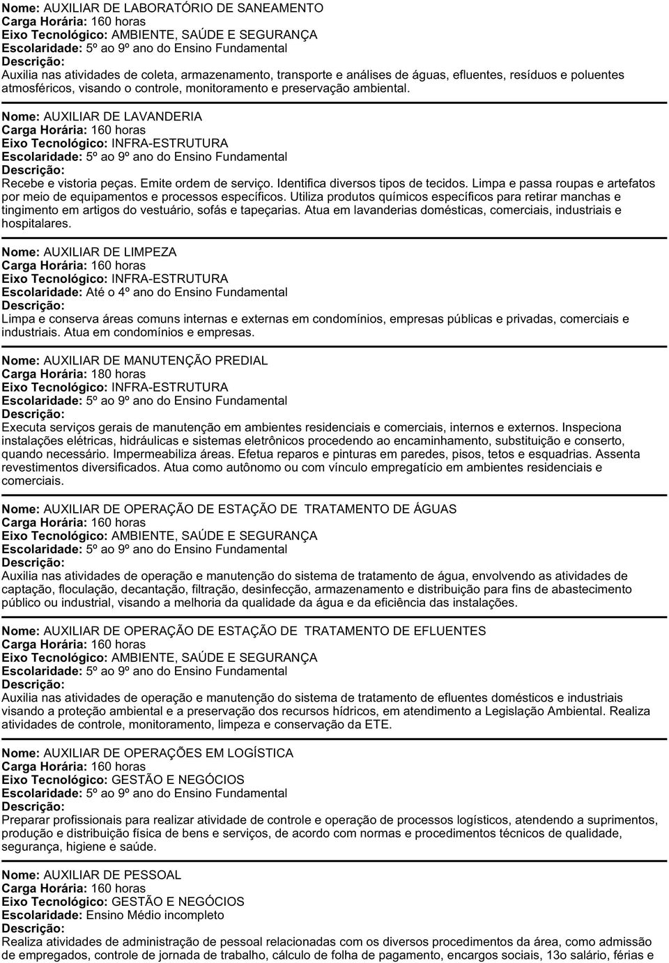 Limpa e passa roupas e artefatos por meio de equipamentos e processos específicos. Utiliza produtos químicos específicos para retirar manchas e tingimento em artigos do vestuário, sofás e tapeçarias.