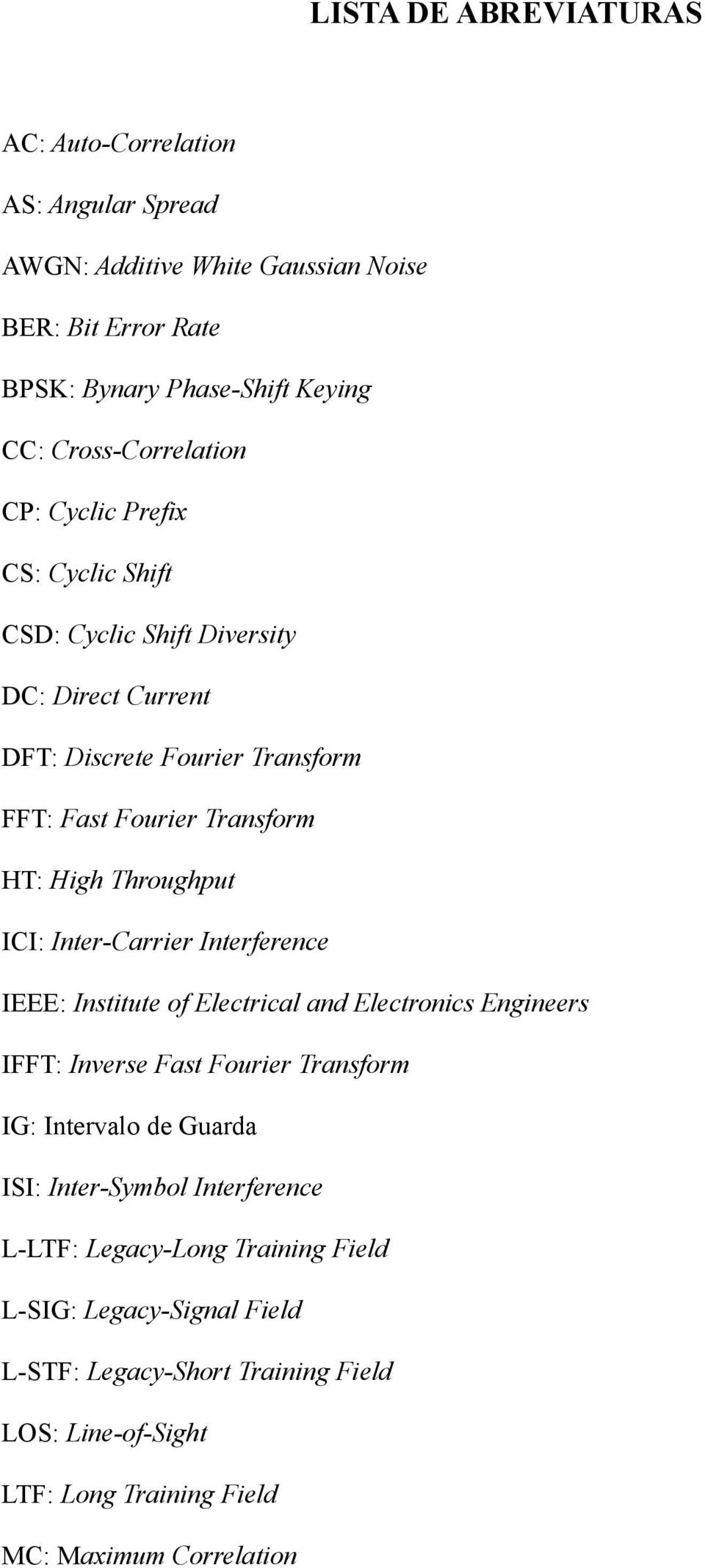 Throughput ICI: Inter-Carrier Interference IEEE: Institute of Electrical and Electronics Engineers IFFT: Inverse Fast Fourier Transform IG: Intervalo de Guarda ISI: