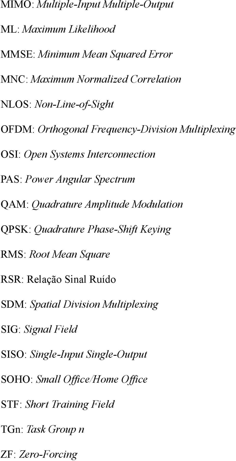 Quadrature Amplitude Modulation QPSK: Quadrature Phase-Shift Keying RMS: Root Mean Square RSR: Relação Sinal Ruído SDM: Spatial Division