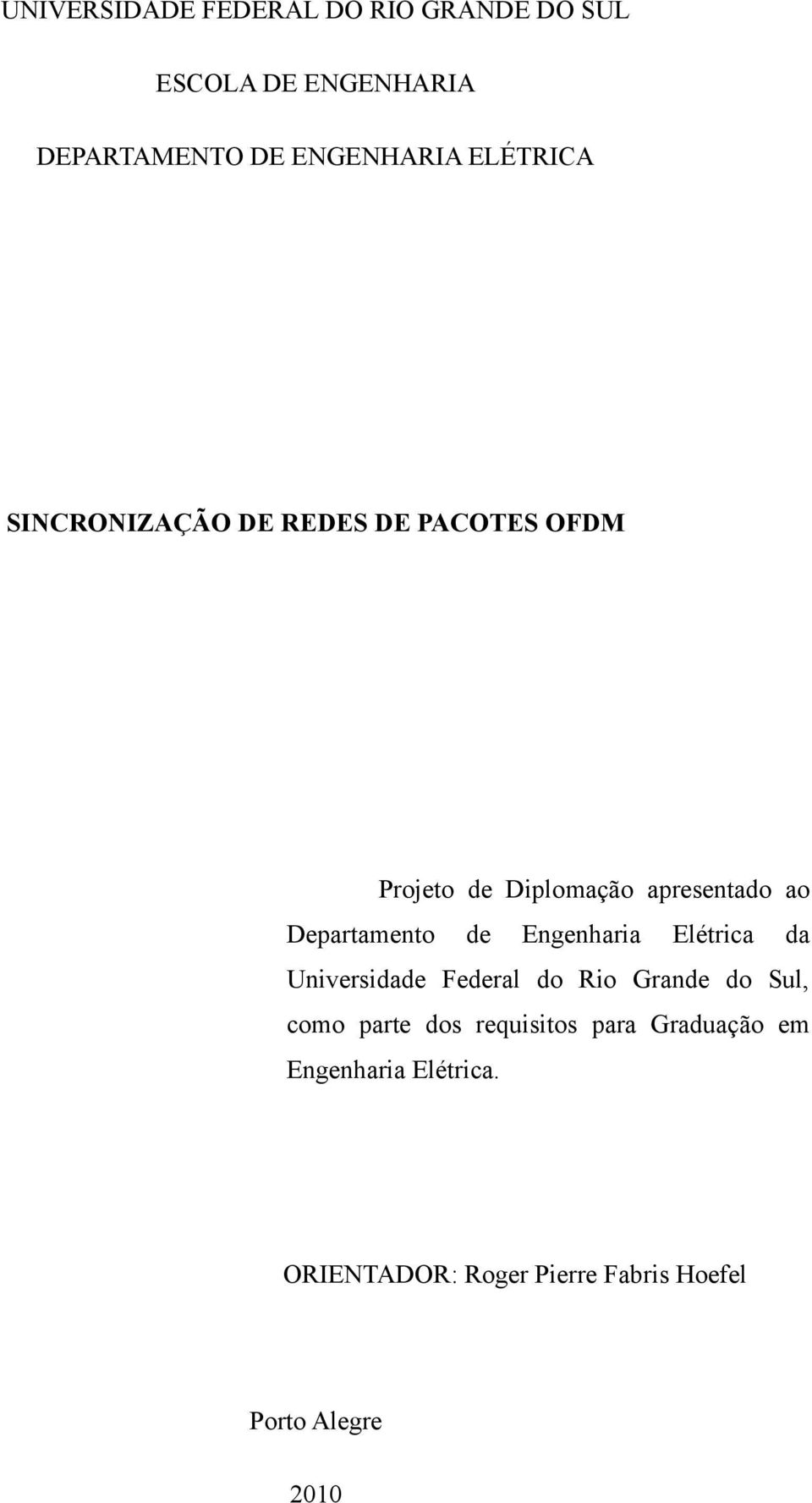 Departamento de Engenharia Elétrica da Universidade Federal do Rio Grande do Sul, como parte