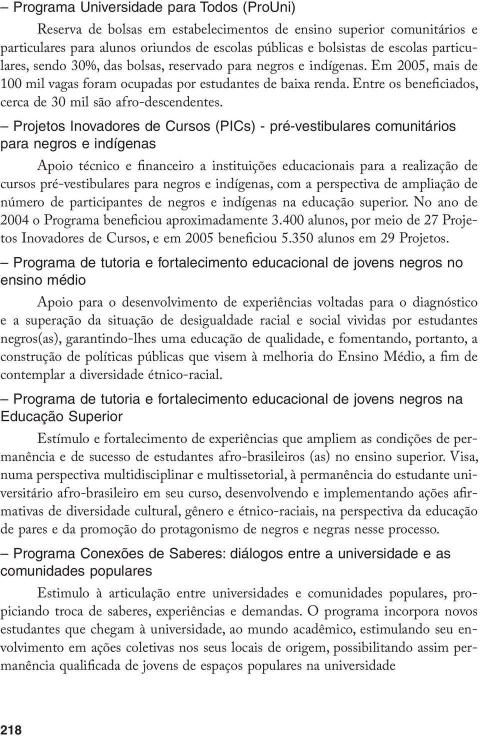 Entre os beneficiados, cerca de 30 mil são afro-descendentes.