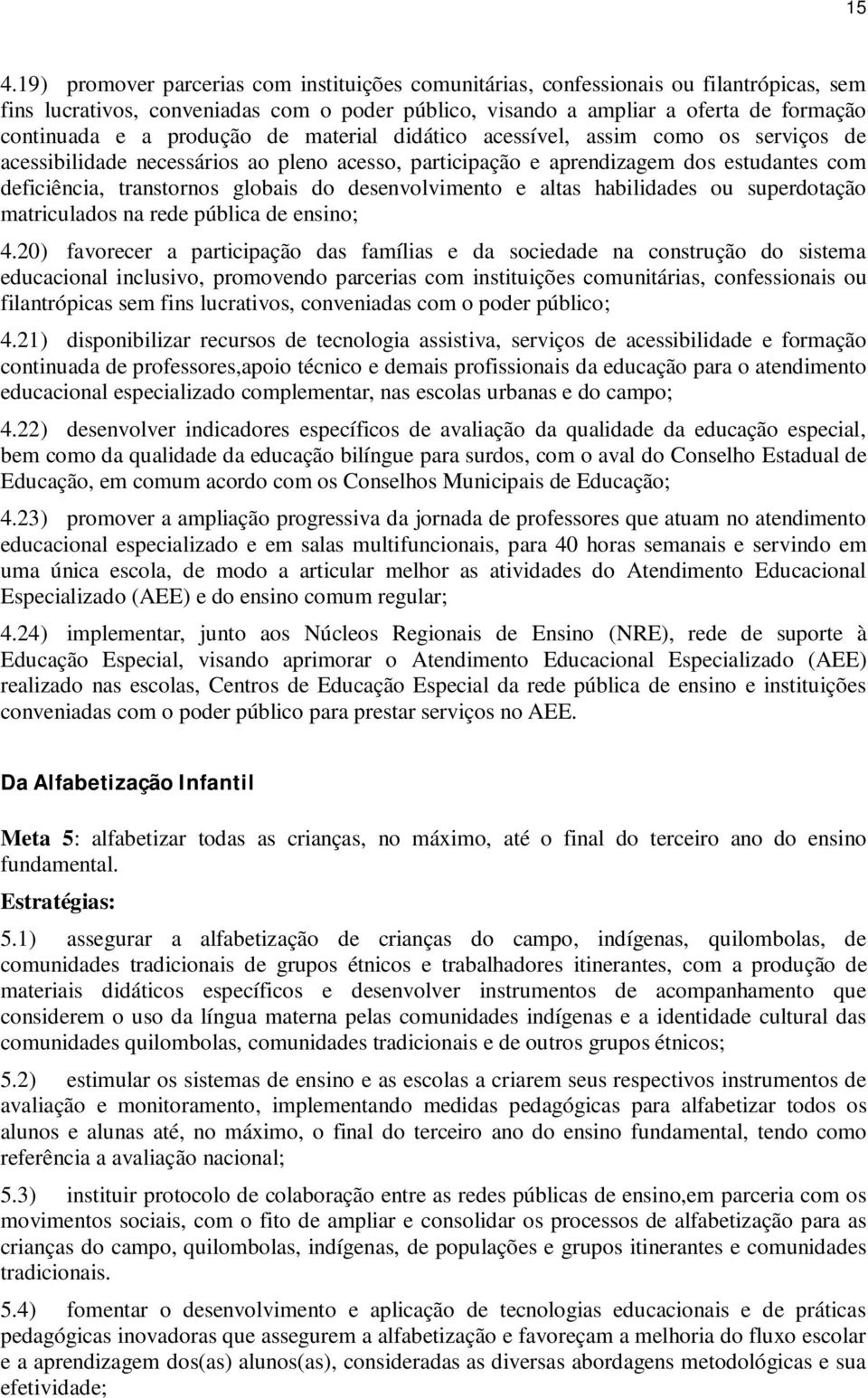 desenvolvimento e altas habilidades ou superdotação matriculados na rede pública de ensino; 4.