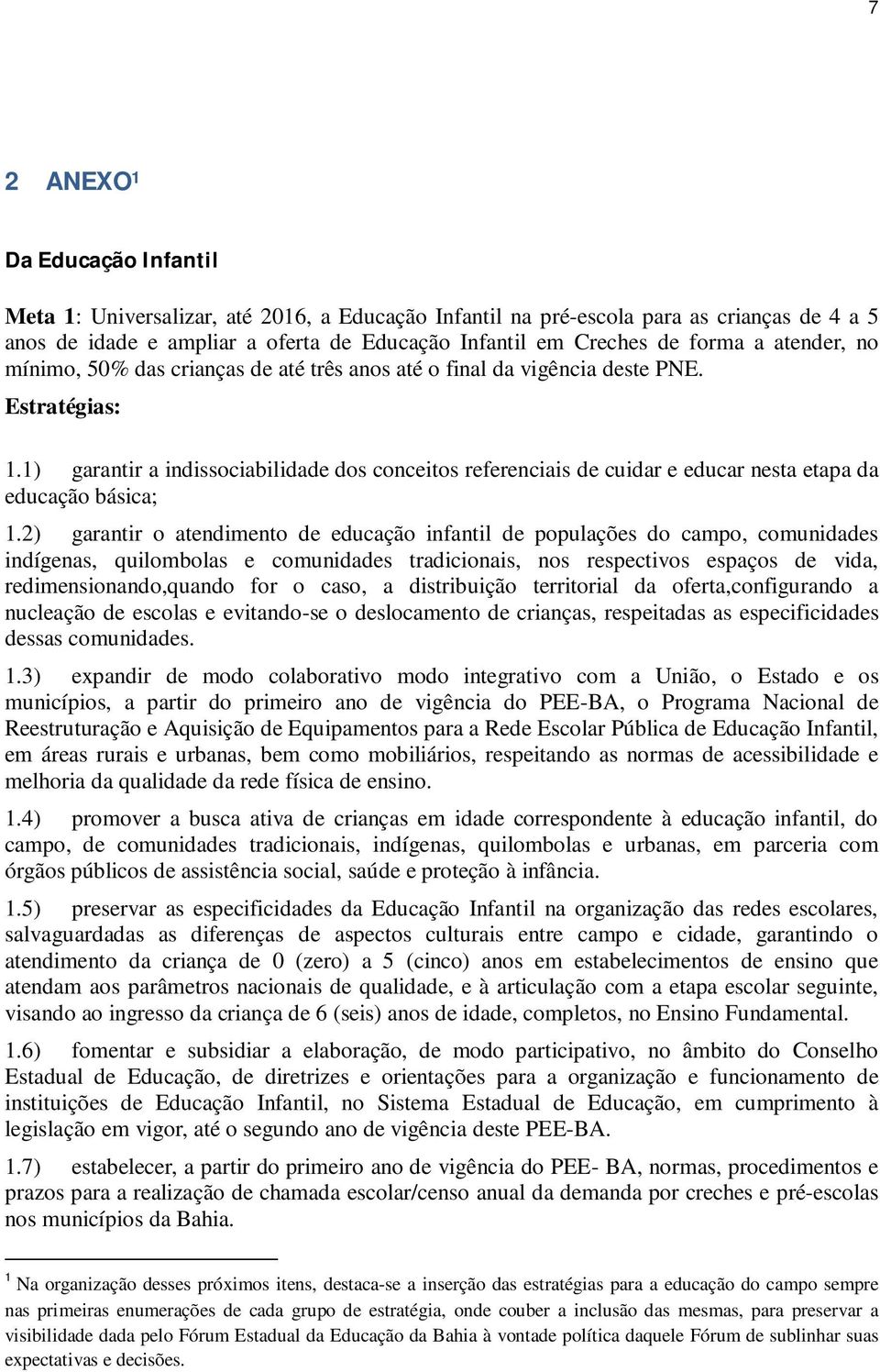 1) garantir a indissociabilidade dos conceitos referenciais de cuidar e educar nesta etapa da educação básica; 1.