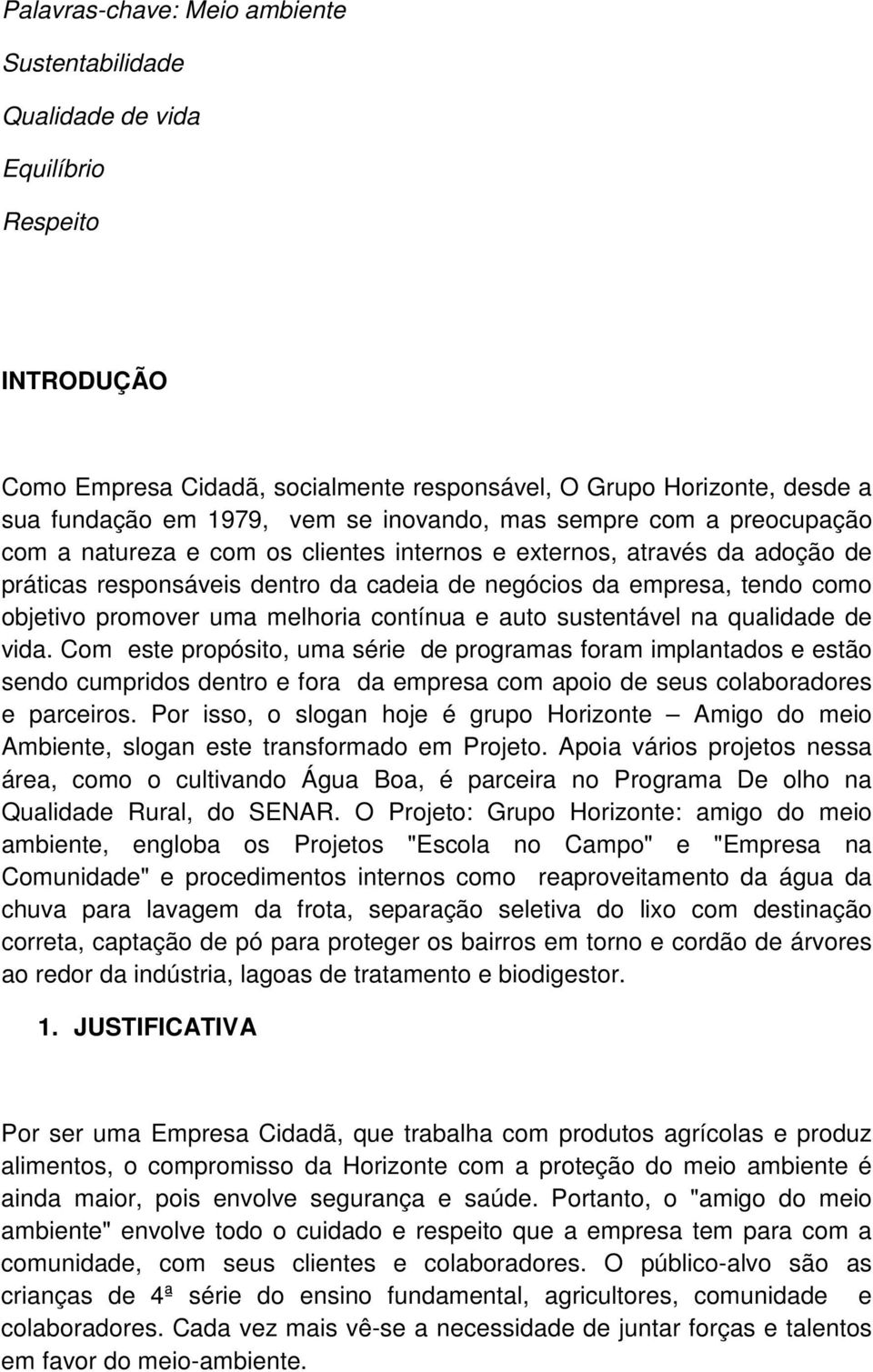 promover uma melhoria contínua e auto sustentável na qualidade de vida.