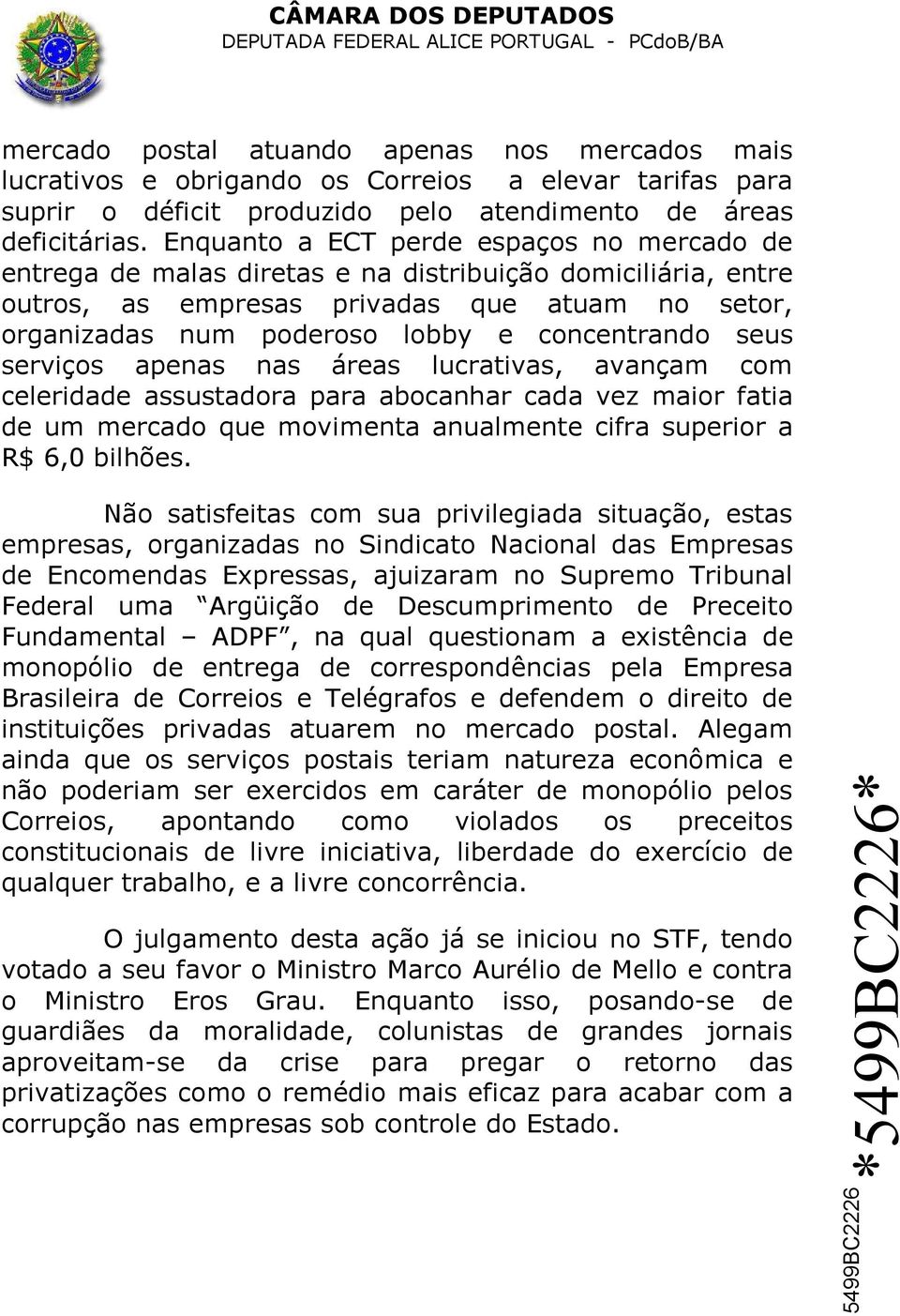 concentrando seus serviços apenas nas áreas lucrativas, avançam com celeridade assustadora para abocanhar cada vez maior fatia de um mercado que movimenta anualmente cifra superior a R$ 6,0 bilhões.